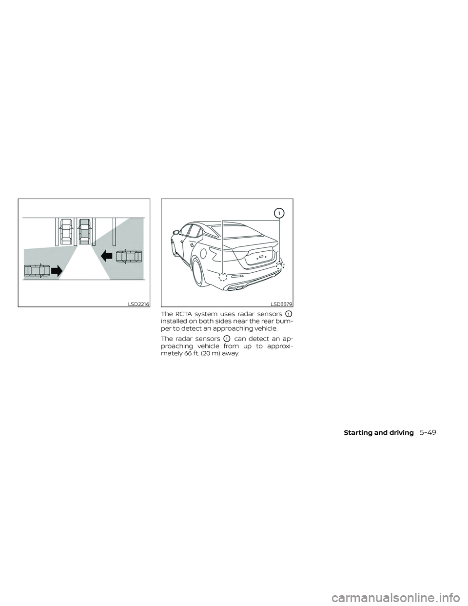 NISSAN MAXIMA 2023 Owners Guide The RCTA system uses radar sensorsO1
installed on both sides near the rear bum-
per to detect an approaching vehicle.
The radar sensors
O1can detect an ap-
proaching vehicle from up to approxi-
mately NISSAN MAXIMA 2023 Owners Guide The RCTA system uses radar sensorsO1
installed on both sides near the rear bum-
per to detect an approaching vehicle.
The radar sensors
O1can detect an ap-
proaching vehicle from up to approxi-
mately