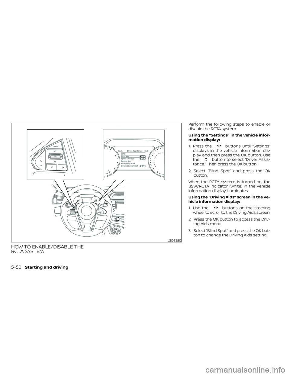NISSAN MAXIMA 2023 Owners Manual HOW TO ENABLE/DISABLE THE
RCTA SYSTEM
Perform the following steps to enable or
disable the RCTA system.
Using the “Settings” in the vehicle infor-
mation display:
1. Press the
buttons until “Set NISSAN MAXIMA 2023 Owners Manual HOW TO ENABLE/DISABLE THE
RCTA SYSTEM
Perform the following steps to enable or
disable the RCTA system.
Using the “Settings” in the vehicle infor-
mation display:
1. Press the
buttons until “Set