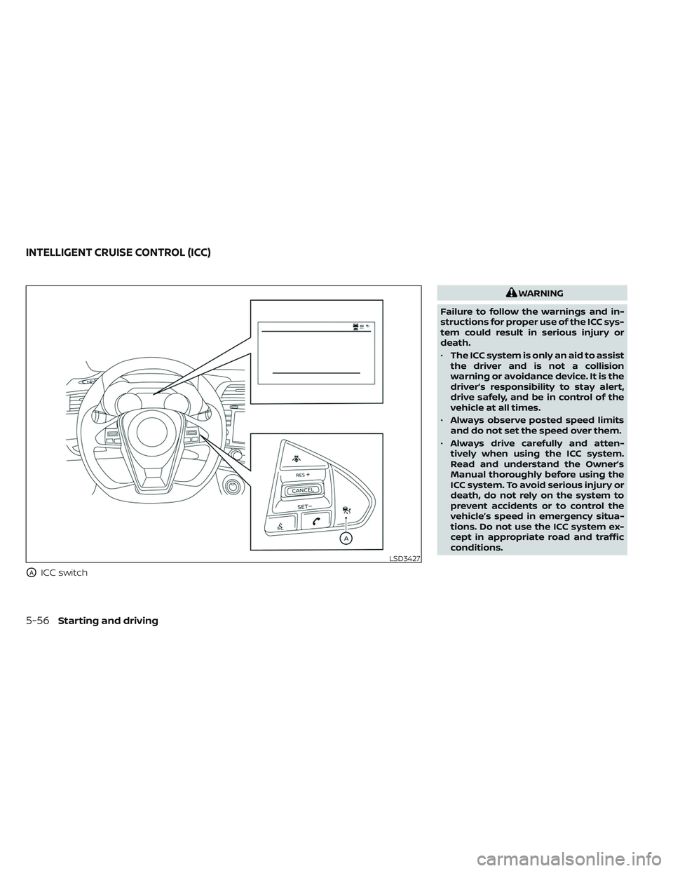 NISSAN MAXIMA 2023 Owners Manual OAICC switch
WARNING
Failure to follow the warnings and in-
structions for proper use of the ICC sys-
tem could result in serious injury or
death.
• The ICC system is only an aid to assist
the drive NISSAN MAXIMA 2023 Owners Manual OAICC switch
WARNING
Failure to follow the warnings and in-
structions for proper use of the ICC sys-
tem could result in serious injury or
death.
• The ICC system is only an aid to assist
the drive