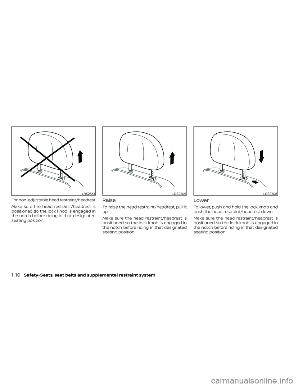 NISSAN MAXIMA 2023 Owners Manual For non-adjustable head restraint/headrest
Make sure the head restraint/headrest is
positioned so the lock knob is engaged in
the notch before riding in that designated
seating position.
Raise
To rais NISSAN MAXIMA 2023 Owners Manual For non-adjustable head restraint/headrest
Make sure the head restraint/headrest is
positioned so the lock knob is engaged in
the notch before riding in that designated
seating position.
Raise
To rais