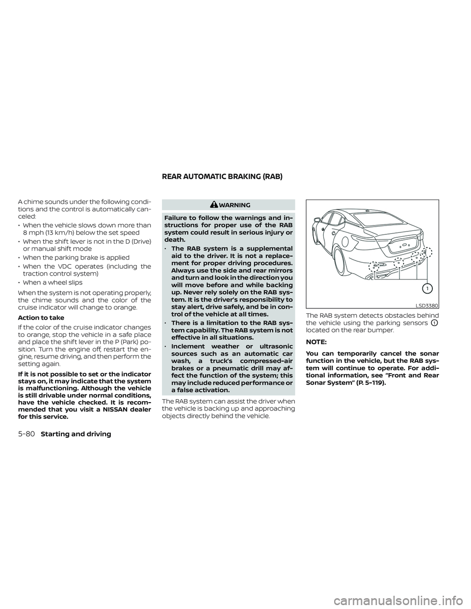 NISSAN MAXIMA 2023 Owners Manual A chime sounds under the following condi-
tions and the control is automatically can-
celed:
• When the vehicle slows down more than8 mph (13 km/h) below the set speed
• When the shif t lever is n NISSAN MAXIMA 2023 Owners Manual A chime sounds under the following condi-
tions and the control is automatically can-
celed:
• When the vehicle slows down more than8 mph (13 km/h) below the set speed
• When the shif t lever is n