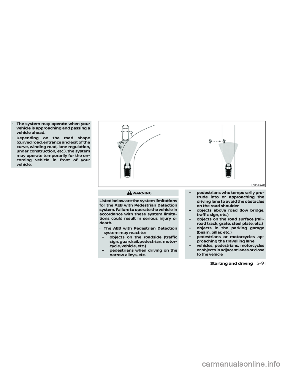 NISSAN MAXIMA 2023 Owners Manual •The system may operate when your
vehicle is approaching and passing a
vehicle ahead.
• Depending on the road shape
(curved road, entrance and exit of the
curve, winding road, lane regulation,
und NISSAN MAXIMA 2023 Owners Manual •The system may operate when your
vehicle is approaching and passing a
vehicle ahead.
• Depending on the road shape
(curved road, entrance and exit of the
curve, winding road, lane regulation,
und