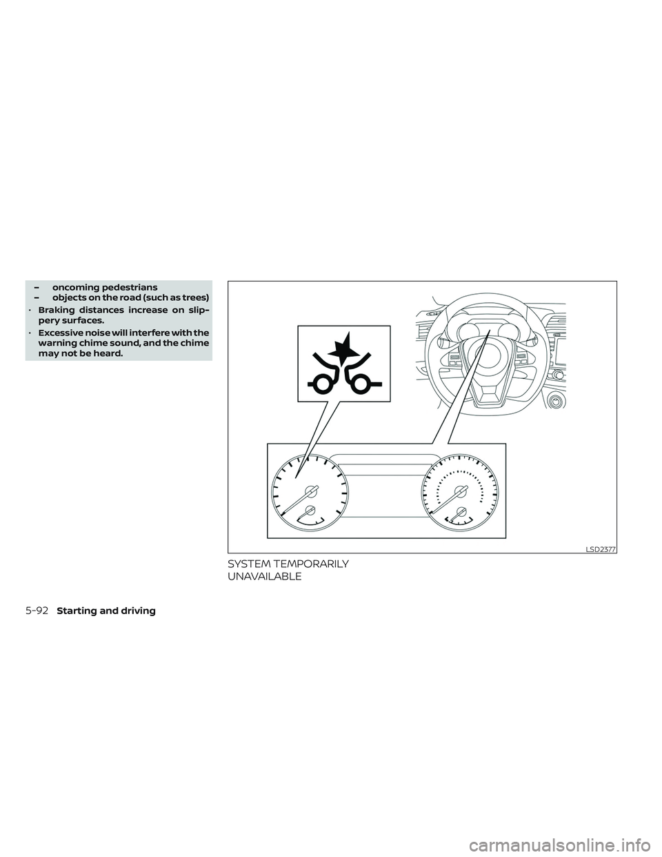 NISSAN MAXIMA 2023 Owners Manual – oncoming pedestrians
– objects on the road (such as trees)
• Braking distances increase on slip-
pery surfaces.
• Excessive noise will interfere with the
warning chime sound, and the chime
m NISSAN MAXIMA 2023 Owners Manual – oncoming pedestrians
– objects on the road (such as trees)
• Braking distances increase on slip-
pery surfaces.
• Excessive noise will interfere with the
warning chime sound, and the chime
m