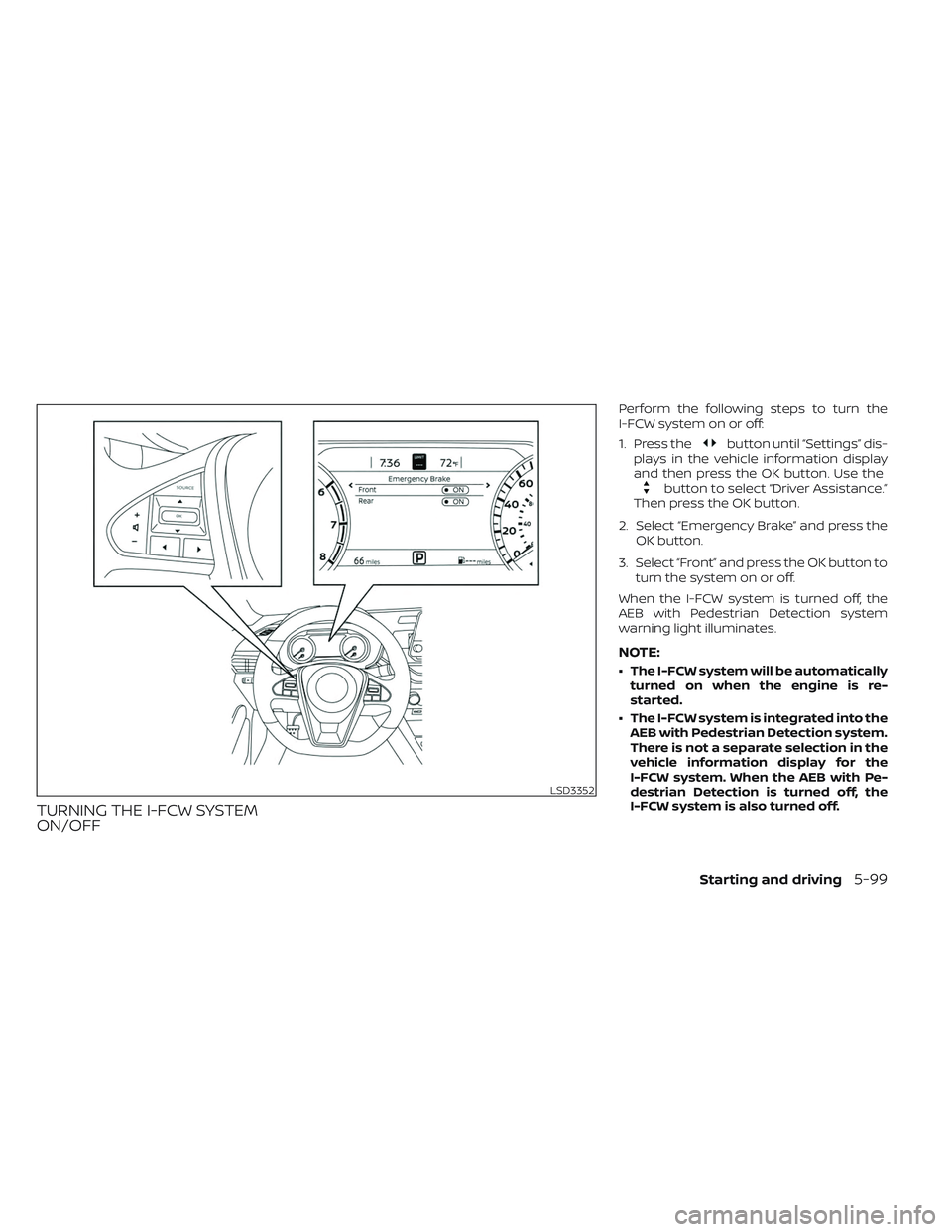 NISSAN MAXIMA 2023 Owners Manual TURNING THE I-FCW SYSTEM
ON/OFF
Perform the following steps to turn the
I-FCW system on or off:
1. Press the
button until “Settings” dis-
plays in the vehicle information display
and then press th NISSAN MAXIMA 2023 Owners Manual TURNING THE I-FCW SYSTEM
ON/OFF
Perform the following steps to turn the
I-FCW system on or off:
1. Press the
button until “Settings” dis-
plays in the vehicle information display
and then press th