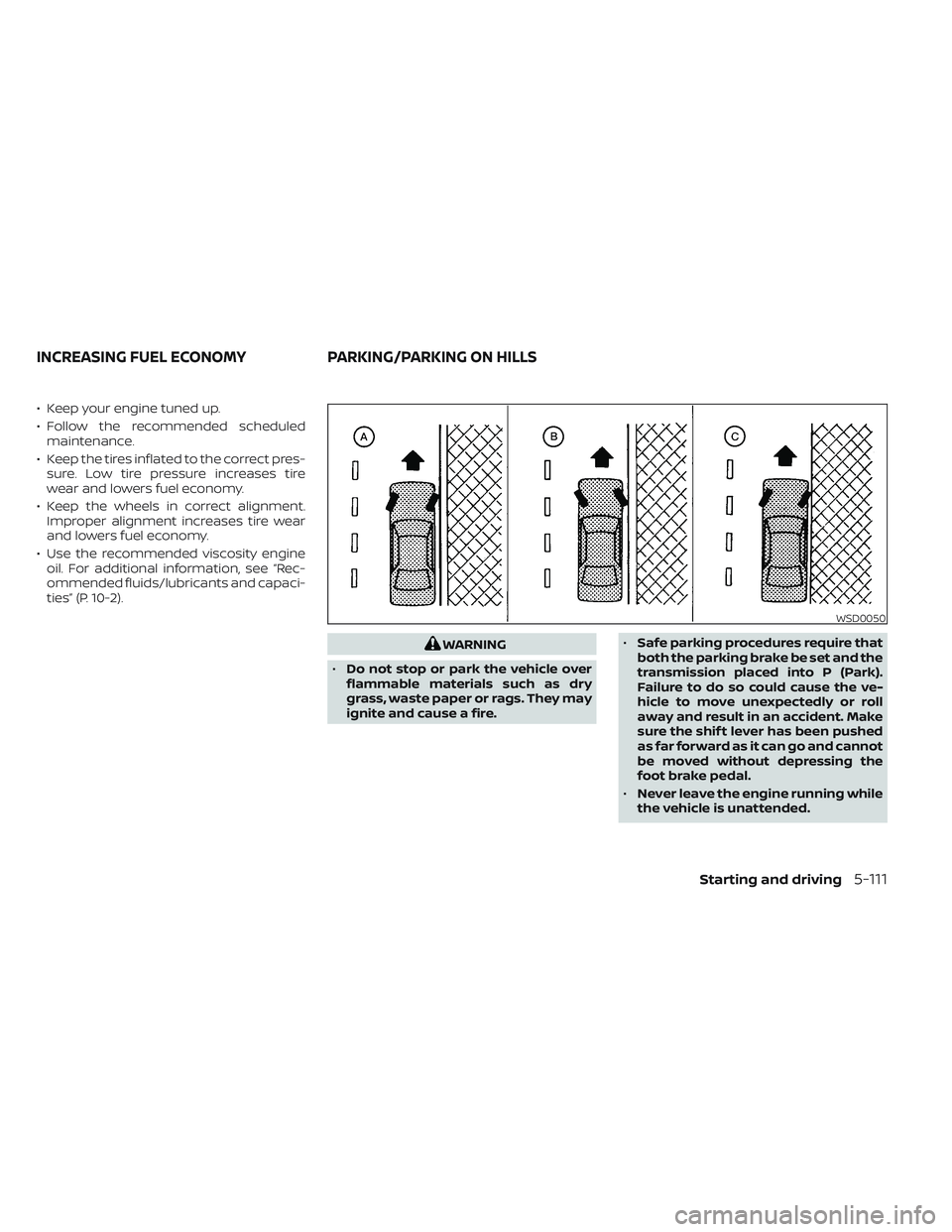 NISSAN MAXIMA 2023  Owners Manual • Keep your engine tuned up.
• Follow the recommended scheduledmaintenance.
• Keep the tires inflated to the correct pres- sure. Low tire pressure increases tire
wear and lowers fuel economy.
�