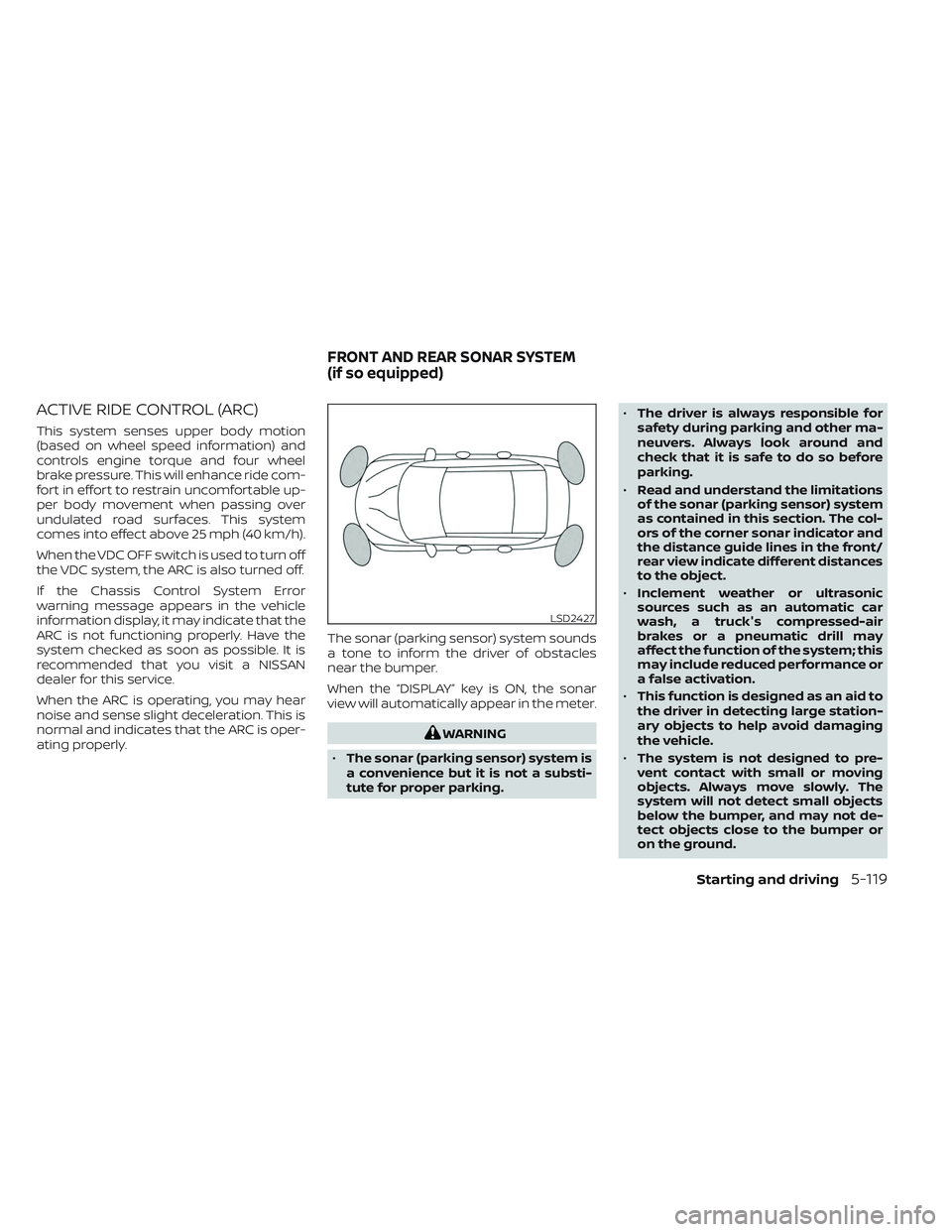 NISSAN MAXIMA 2023 Owners Manual ACTIVE RIDE CONTROL (ARC)
This system senses upper body motion
(based on wheel speed information) and
controls engine torque and four wheel
brake pressure. This will enhance ride com-
fort in effort t NISSAN MAXIMA 2023 Owners Manual ACTIVE RIDE CONTROL (ARC)
This system senses upper body motion
(based on wheel speed information) and
controls engine torque and four wheel
brake pressure. This will enhance ride com-
fort in effort t