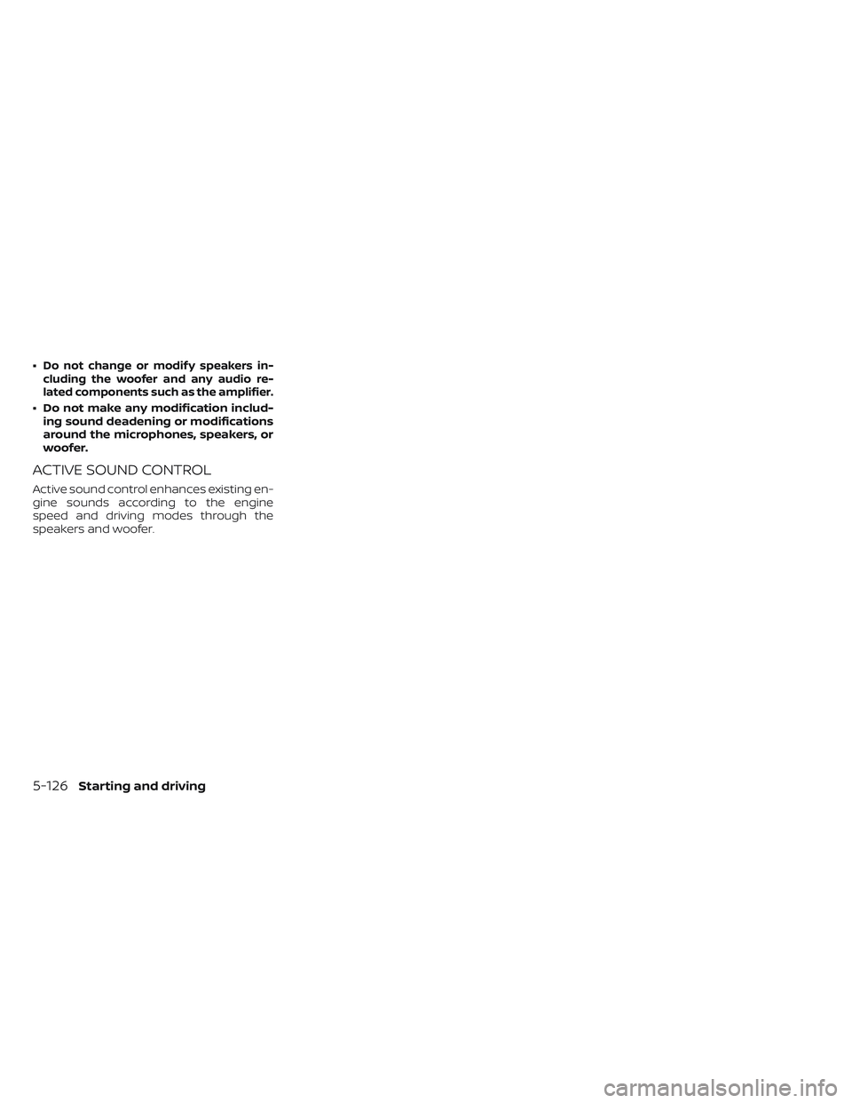 NISSAN MAXIMA 2023 Owners Manual •Do not change or modif y speakers in-
cluding the woofer and any audio re-
lated components such as the amplifier.
• Do not make any modification includ- ing sound deadening or modifications
arou NISSAN MAXIMA 2023 Owners Manual •Do not change or modif y speakers in-
cluding the woofer and any audio re-
lated components such as the amplifier.
• Do not make any modification includ- ing sound deadening or modifications
arou