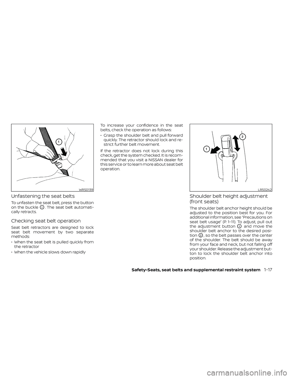 NISSAN MAXIMA 2023 Owners Guide Unfastening the seat belts
To unfasten the seat belt, press the button
on the buckle
O1. The seat belt automati-
cally retracts.
Checking seat belt operation
Seat belt retractors are designed to lock
