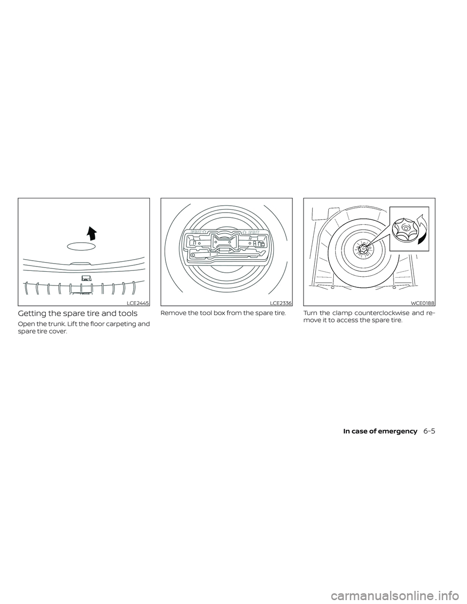 NISSAN MAXIMA 2023 Owners Manual Getting the spare tire and tools
Open the trunk. Lif t the floor carpeting and
spare tire cover.Remove the tool box from the spare tire. Turn the clamp counterclockwise and re-
move it to access the s NISSAN MAXIMA 2023 Owners Manual Getting the spare tire and tools
Open the trunk. Lif t the floor carpeting and
spare tire cover.Remove the tool box from the spare tire. Turn the clamp counterclockwise and re-
move it to access the s
