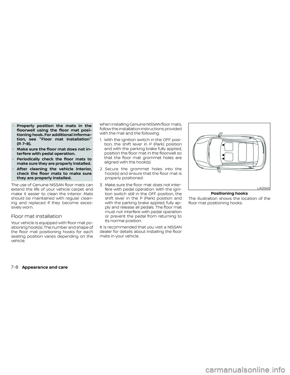 NISSAN MAXIMA 2023 Owners Manual •Properly position the mats in the
floorwell using the floor mat posi-
tioning hook. For additional informa-
tion, see "Floor mat installation"
(P. 7-8).
• Make sure the floor mat does not NISSAN MAXIMA 2023 Owners Manual •Properly position the mats in the
floorwell using the floor mat posi-
tioning hook. For additional informa-
tion, see "Floor mat installation"
(P. 7-8).
• Make sure the floor mat does not