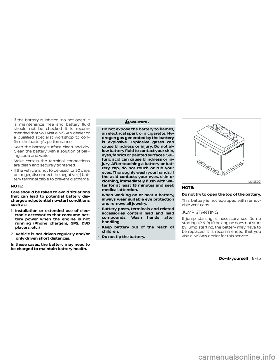 NISSAN MAXIMA 2023 Owners Manual • If the battery is labeled “do not open” itis maintenance free and battery fluid
should not be checked. It is recom-
mended that you visit a NISSAN dealer or
a qualified specialist workshop to NISSAN MAXIMA 2023 Owners Manual • If the battery is labeled “do not open” itis maintenance free and battery fluid
should not be checked. It is recom-
mended that you visit a NISSAN dealer or
a qualified specialist workshop to