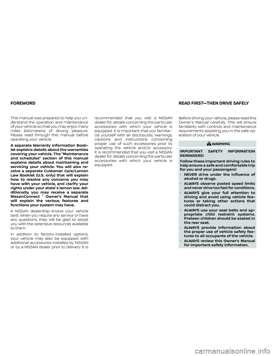 NISSAN MAXIMA 2023 Owners Manual This manual was prepared to help you un-
derstand the operation and maintenance
of your vehicle so that you may enjoy many
miles (kilometers) of driving pleasure.
Please read through this manual befor NISSAN MAXIMA 2023 Owners Manual This manual was prepared to help you un-
derstand the operation and maintenance
of your vehicle so that you may enjoy many
miles (kilometers) of driving pleasure.
Please read through this manual befor