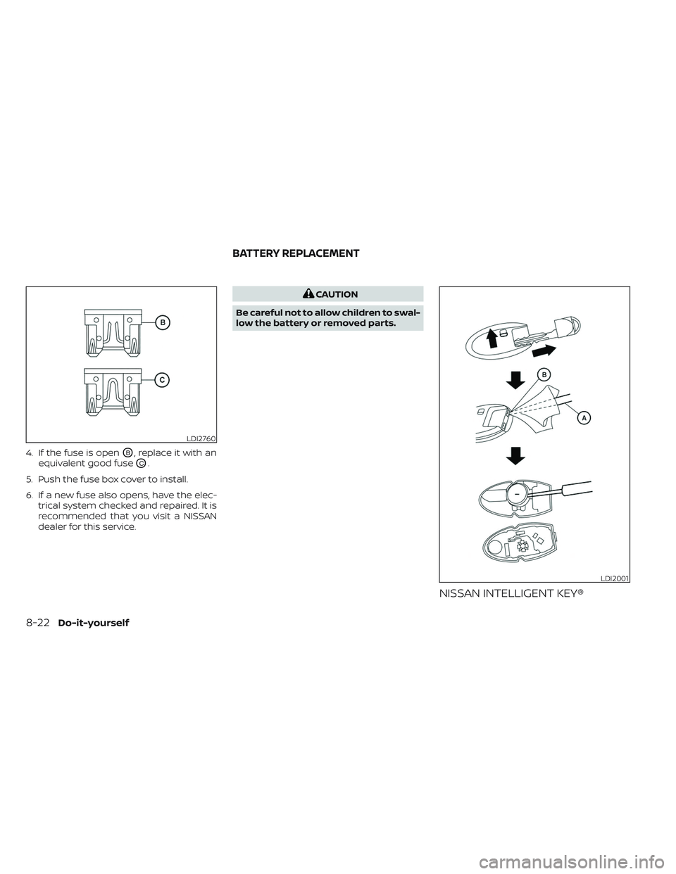 NISSAN MAXIMA 2023 Owners Manual 4. If the fuse is openOB, replace it with an
equivalent good fuse
OC.
5. Push the fuse box cover to install.
6. If a new fuse also opens, have the elec- trical system checked and repaired. It is
recom NISSAN MAXIMA 2023 Owners Manual 4. If the fuse is openOB, replace it with an
equivalent good fuse
OC.
5. Push the fuse box cover to install.
6. If a new fuse also opens, have the elec- trical system checked and repaired. It is
recom