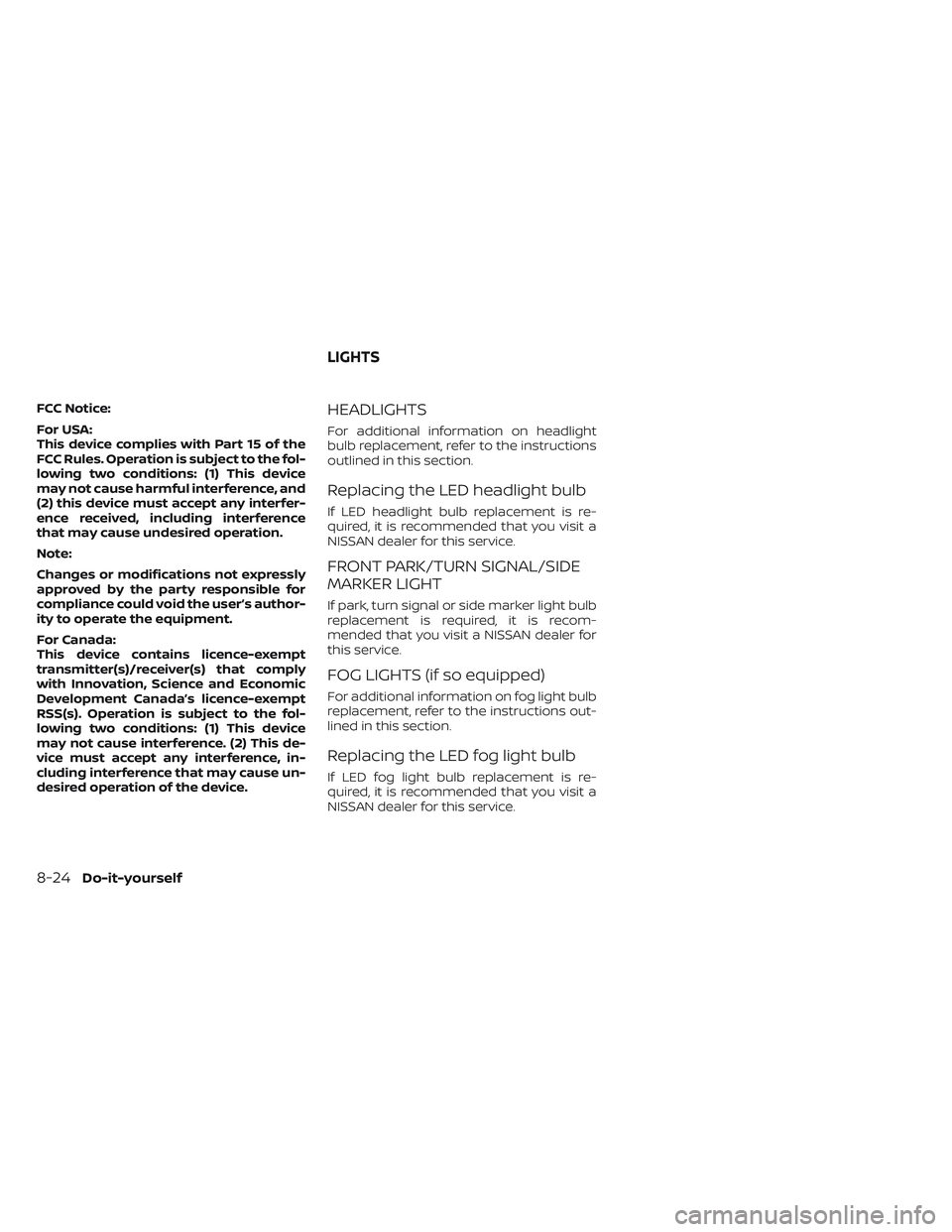 NISSAN MAXIMA 2023 Owners Manual FCC Notice:
For USA:
This device complies with Part 15 of the
FCC Rules. Operation is subject to the fol-
lowing two conditions: (1) This device
may not cause harmful interference, and
(2) this device NISSAN MAXIMA 2023 Owners Manual FCC Notice:
For USA:
This device complies with Part 15 of the
FCC Rules. Operation is subject to the fol-
lowing two conditions: (1) This device
may not cause harmful interference, and
(2) this device