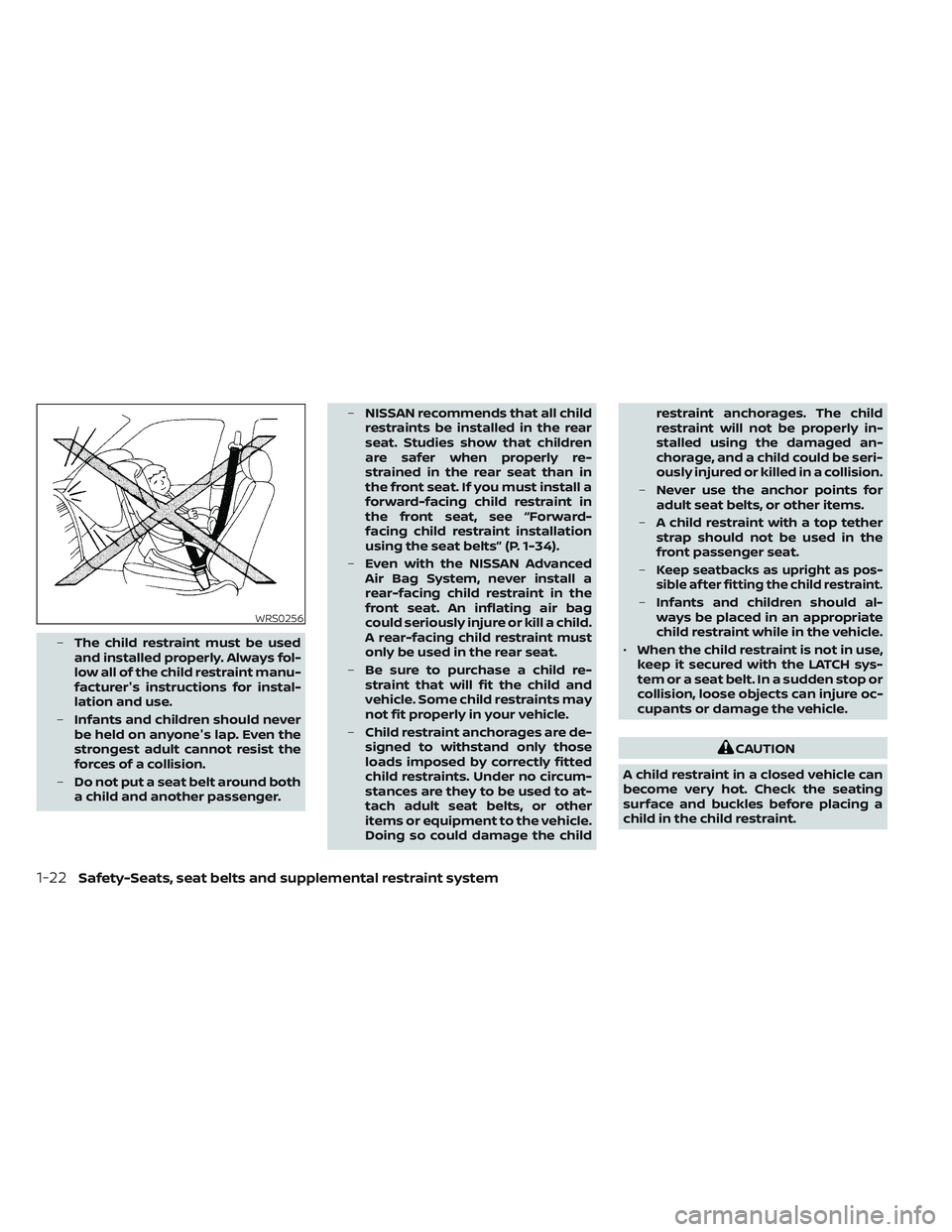 NISSAN MAXIMA 2023 Service Manual –The child restraint must be used
and installed properly. Always fol-
low all of the child restraint manu-
facturer's instructions for instal-
lation and use.
– Infants and children should nev
