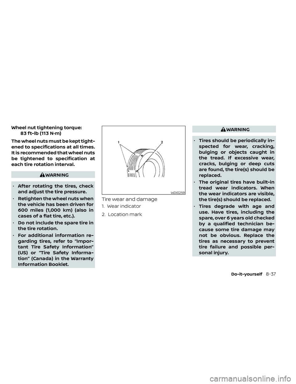 NISSAN MAXIMA 2023 Owners Manual Wheel nut tightening torque:83 f t-lb (113 N·m)
The wheel nuts must be kept tight-
ened to specifications at all times.
It is recommended that wheel nuts
be tightened to specification at
each tire ro NISSAN MAXIMA 2023 Owners Manual Wheel nut tightening torque:83 f t-lb (113 N·m)
The wheel nuts must be kept tight-
ened to specifications at all times.
It is recommended that wheel nuts
be tightened to specification at
each tire ro