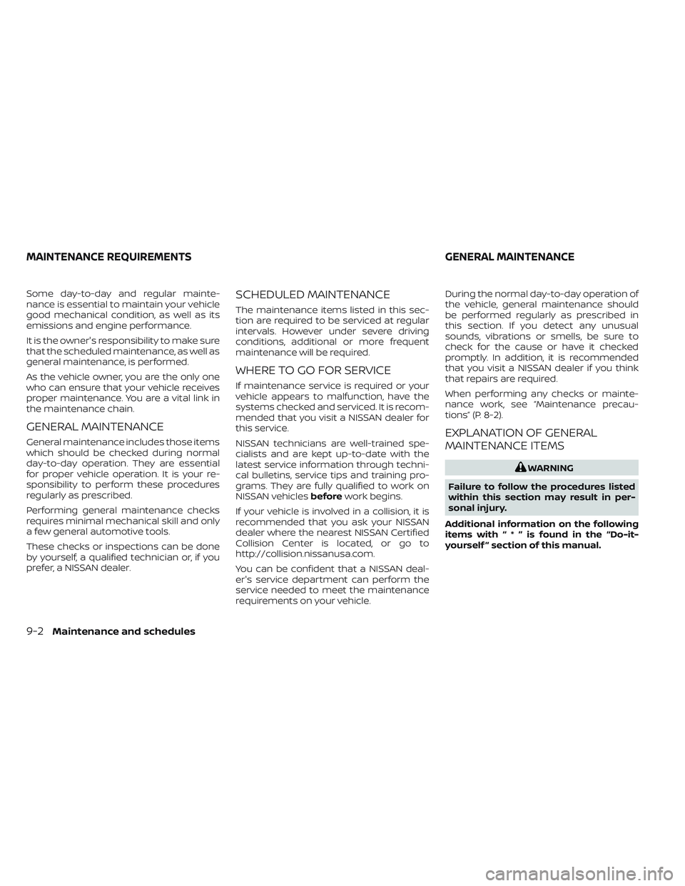 NISSAN MAXIMA 2023 Repair Manual Some day-to-day and regular mainte-
nance is essential to maintain your vehicle
good mechanical condition, as well as its
emissions and engine performance.
It is the owner's responsibility to make NISSAN MAXIMA 2023 Repair Manual Some day-to-day and regular mainte-
nance is essential to maintain your vehicle
good mechanical condition, as well as its
emissions and engine performance.
It is the owner's responsibility to make