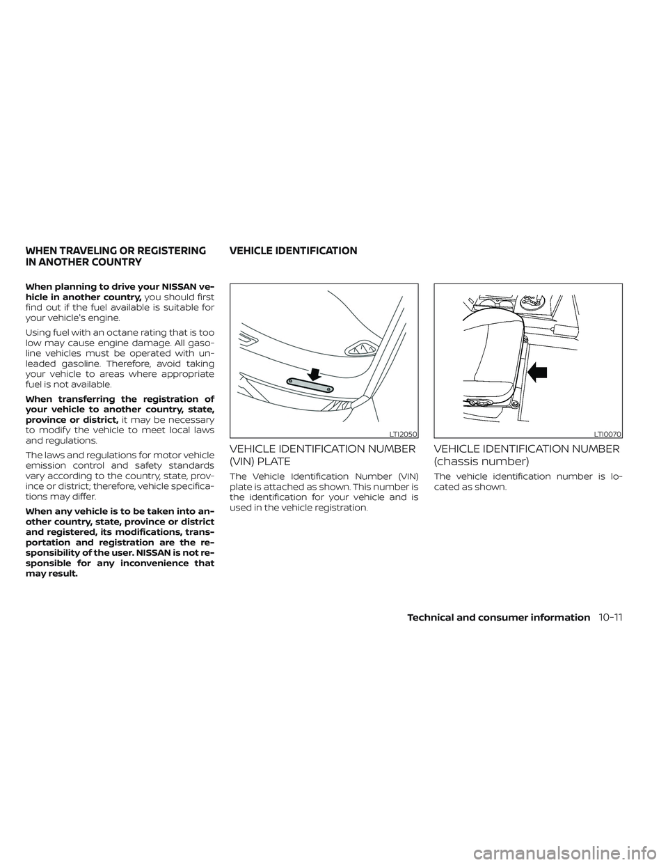 NISSAN MAXIMA 2023 Owners Manual When planning to drive your NISSAN ve-
hicle in another country,you should first
find out if the fuel available is suitable for
your vehicle's engine.
Using fuel with an octane rating that is too
NISSAN MAXIMA 2023 Owners Manual When planning to drive your NISSAN ve-
hicle in another country,you should first
find out if the fuel available is suitable for
your vehicle's engine.
Using fuel with an octane rating that is too