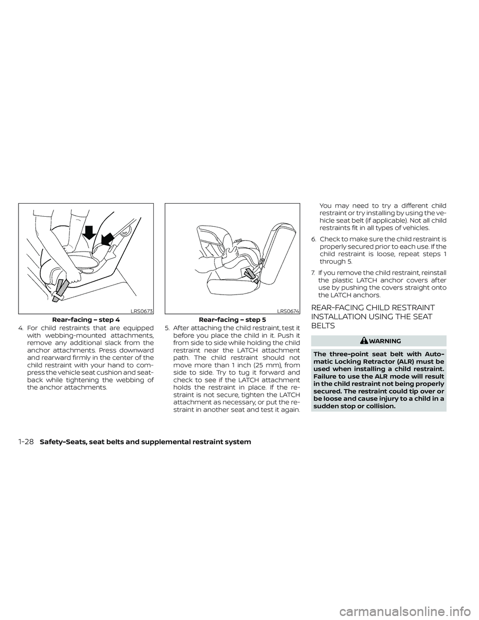 NISSAN MAXIMA 2023 Service Manual 4. For child restraints that are equippedwith webbing-mounted attachments,
remove any additional slack from the
anchor attachments. Press downward
and rearward firmly in the center of the
child restra