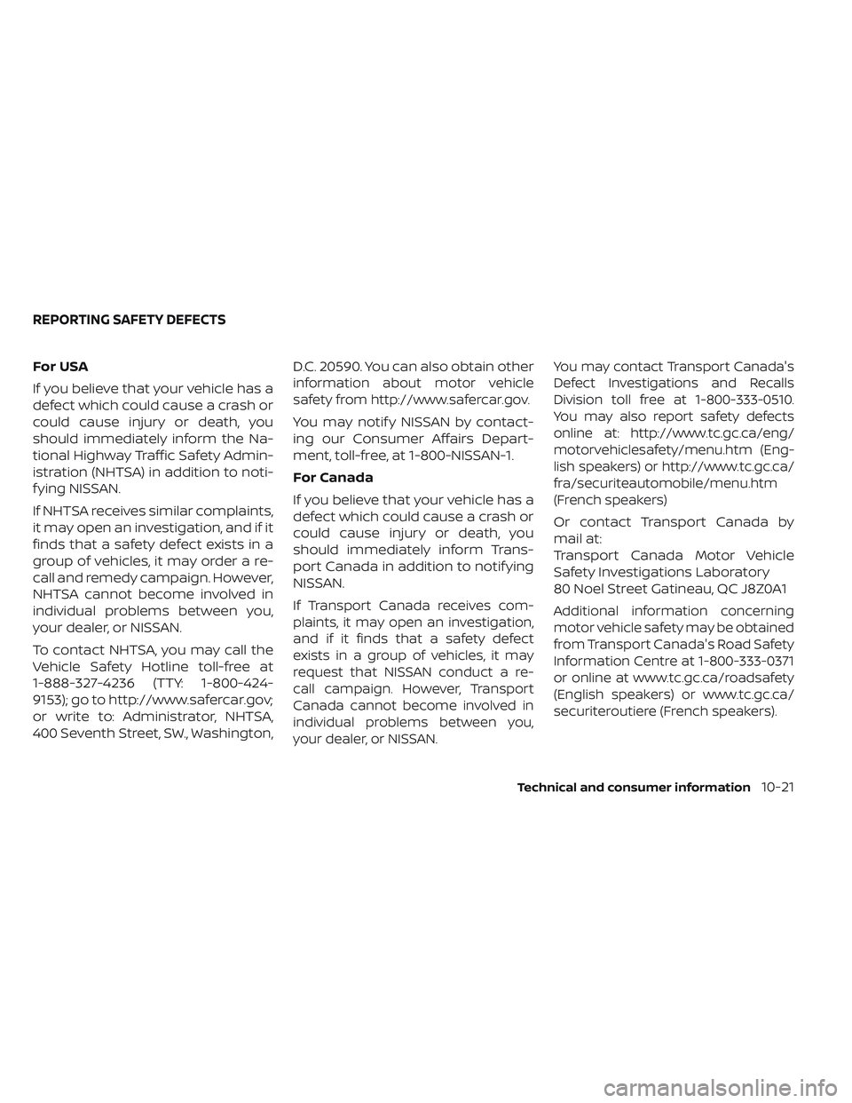 NISSAN MAXIMA 2023 Owners Manual For USA
If you believe that your vehicle has a
defect which could cause a crash or
could cause injury or death, you
should immediately inform the Na-
tional Highway Traffic Safety Admin-
istration (NH NISSAN MAXIMA 2023 Owners Manual For USA
If you believe that your vehicle has a
defect which could cause a crash or
could cause injury or death, you
should immediately inform the Na-
tional Highway Traffic Safety Admin-
istration (NH