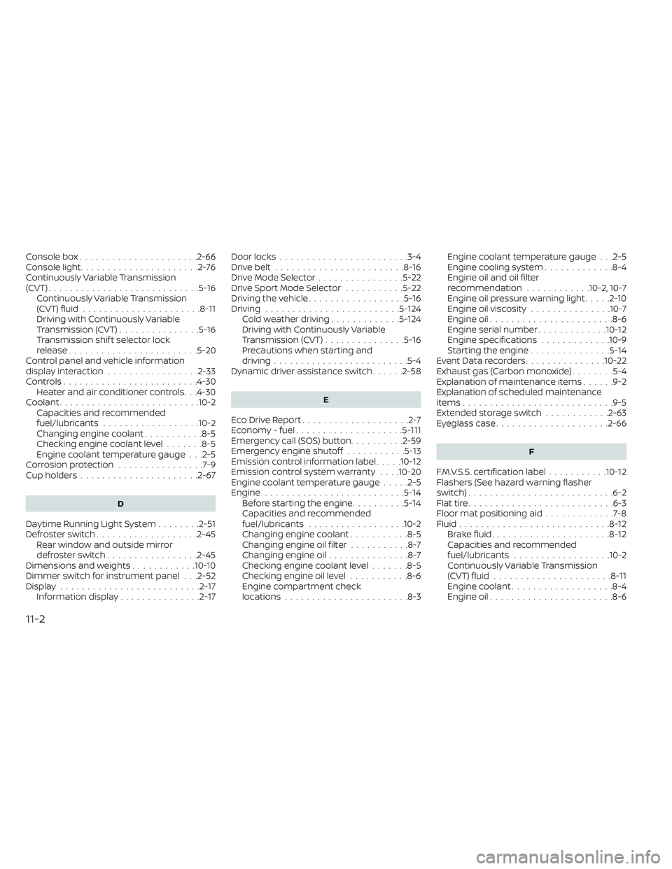 NISSAN MAXIMA 2023  Owners Manual Console box......................2-66
Console light ......................2-76
Continuously Variable Transmission
(CVT) ............................5-16
Continuously Variable Transmission
(CVT) fluid 