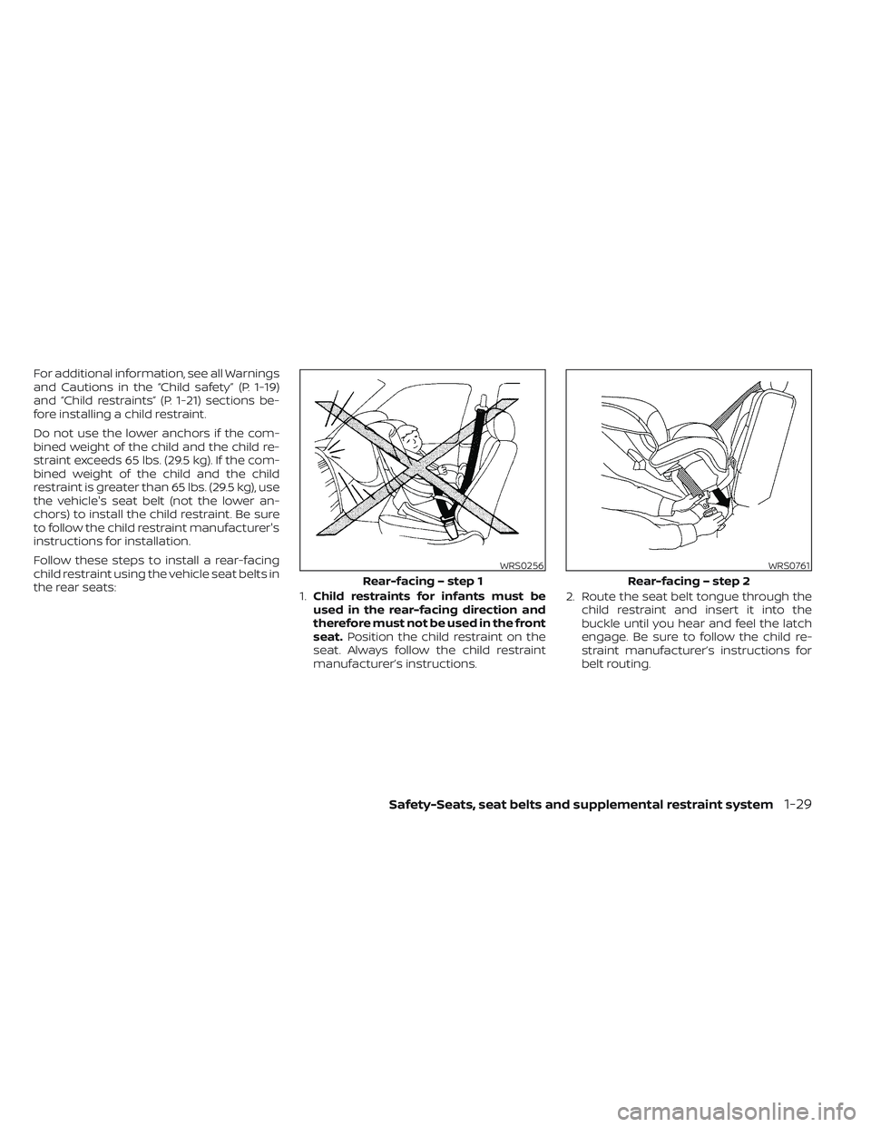 NISSAN MAXIMA 2023 Service Manual For additional information, see all Warnings
and Cautions in the “Child safety” (P. 1-19)
and “Child restraints” (P. 1-21) sections be-
fore installing a child restraint.
Do not use the lower 