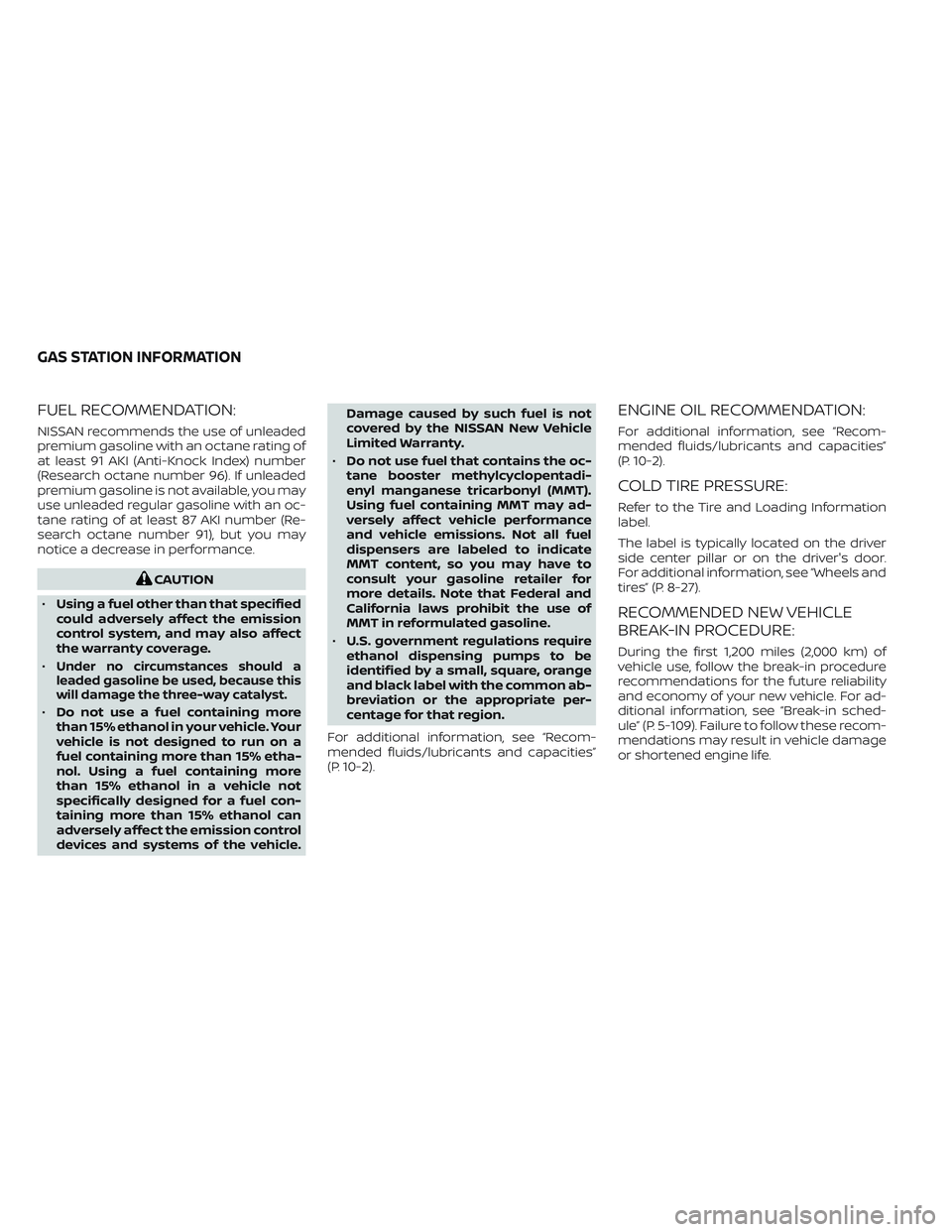 NISSAN MAXIMA 2023 Owners Manual FUEL RECOMMENDATION:
NISSAN recommends the use of unleaded
premium gasoline with an octane rating of
at least 91 AKI (Anti-Knock Index) number
(Research octane number 96). If unleaded
premium gasoline NISSAN MAXIMA 2023 Owners Manual FUEL RECOMMENDATION:
NISSAN recommends the use of unleaded
premium gasoline with an octane rating of
at least 91 AKI (Anti-Knock Index) number
(Research octane number 96). If unleaded
premium gasoline