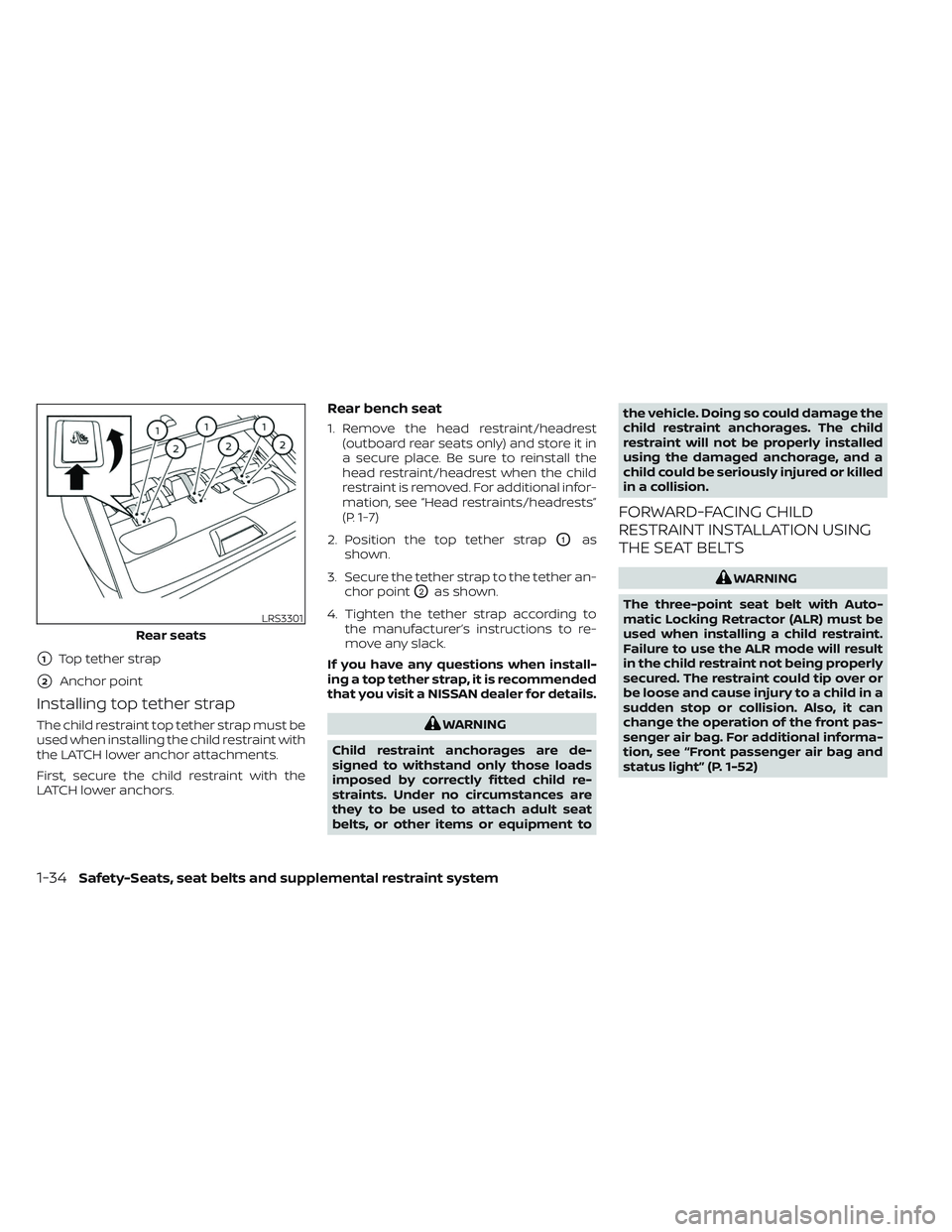 NISSAN MAXIMA 2023 Owners Manual Installing top tether strap
The child restraint top tether strap must be
used when installing the child restraint with
the LATCH lower anchor attachments.
First, secure the child restraint with the
LA NISSAN MAXIMA 2023 Owners Manual Installing top tether strap
The child restraint top tether strap must be
used when installing the child restraint with
the LATCH lower anchor attachments.
First, secure the child restraint with the
LA