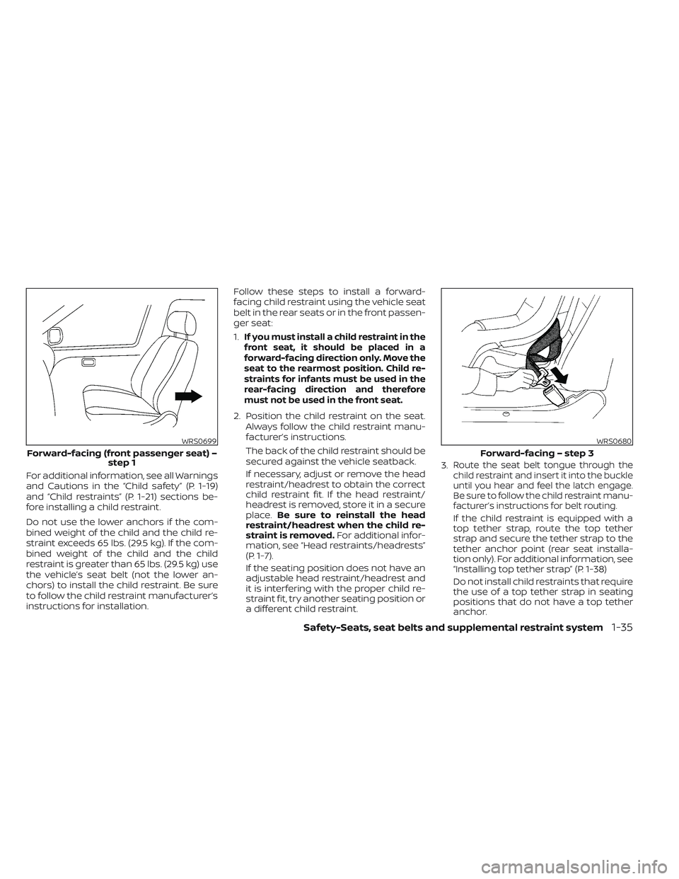 NISSAN MAXIMA 2023 Workshop Manual For additional information, see all Warnings
and Cautions in the “Child safety” (P. 1-19)
and “Child restraints” (P. 1-21) sections be-
fore installing a child restraint.
Do not use the lower 