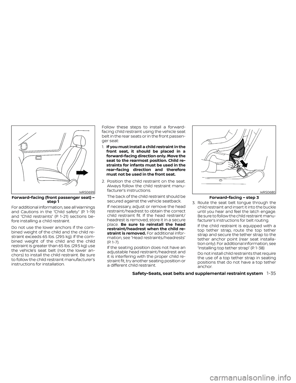 NISSAN MAXIMA 2023 Owners Manual For additional information, see all Warnings
and Cautions in the “Child safety” (P. 1-19)
and “Child restraints” (P. 1-21) sections be-
fore installing a child restraint.
Do not use the lower NISSAN MAXIMA 2023 Owners Manual For additional information, see all Warnings
and Cautions in the “Child safety” (P. 1-19)
and “Child restraints” (P. 1-21) sections be-
fore installing a child restraint.
Do not use the lower