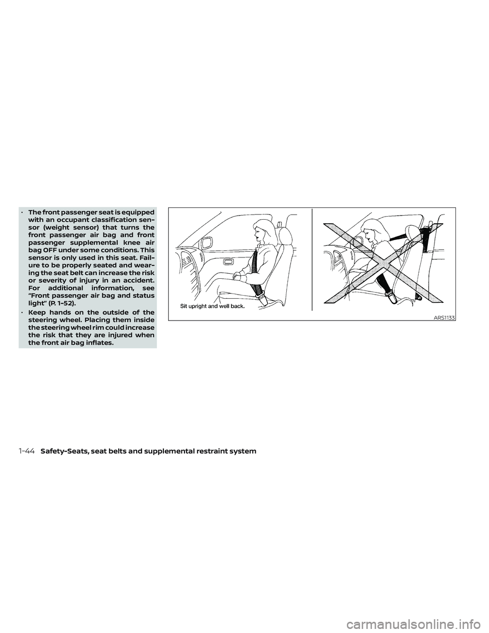 NISSAN MAXIMA 2023  Owners Manual •The front passenger seat is equipped
with an occupant classification sen-
sor (weight sensor) that turns the
front passenger air bag and front
passenger supplemental knee air
bag OFF under some con