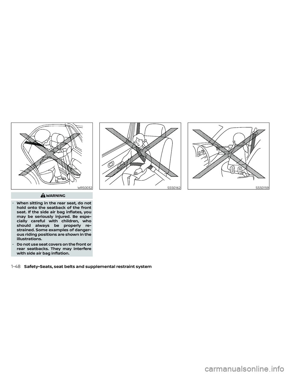 NISSAN MAXIMA 2023 Owners Manual WARNING
• When sitting in the rear seat, do not
hold onto the seatback of the front
seat. If the side air bag inflates, you
may be seriously injured. Be espe-
cially careful with children, who
shoul NISSAN MAXIMA 2023 Owners Manual WARNING
• When sitting in the rear seat, do not
hold onto the seatback of the front
seat. If the side air bag inflates, you
may be seriously injured. Be espe-
cially careful with children, who
shoul