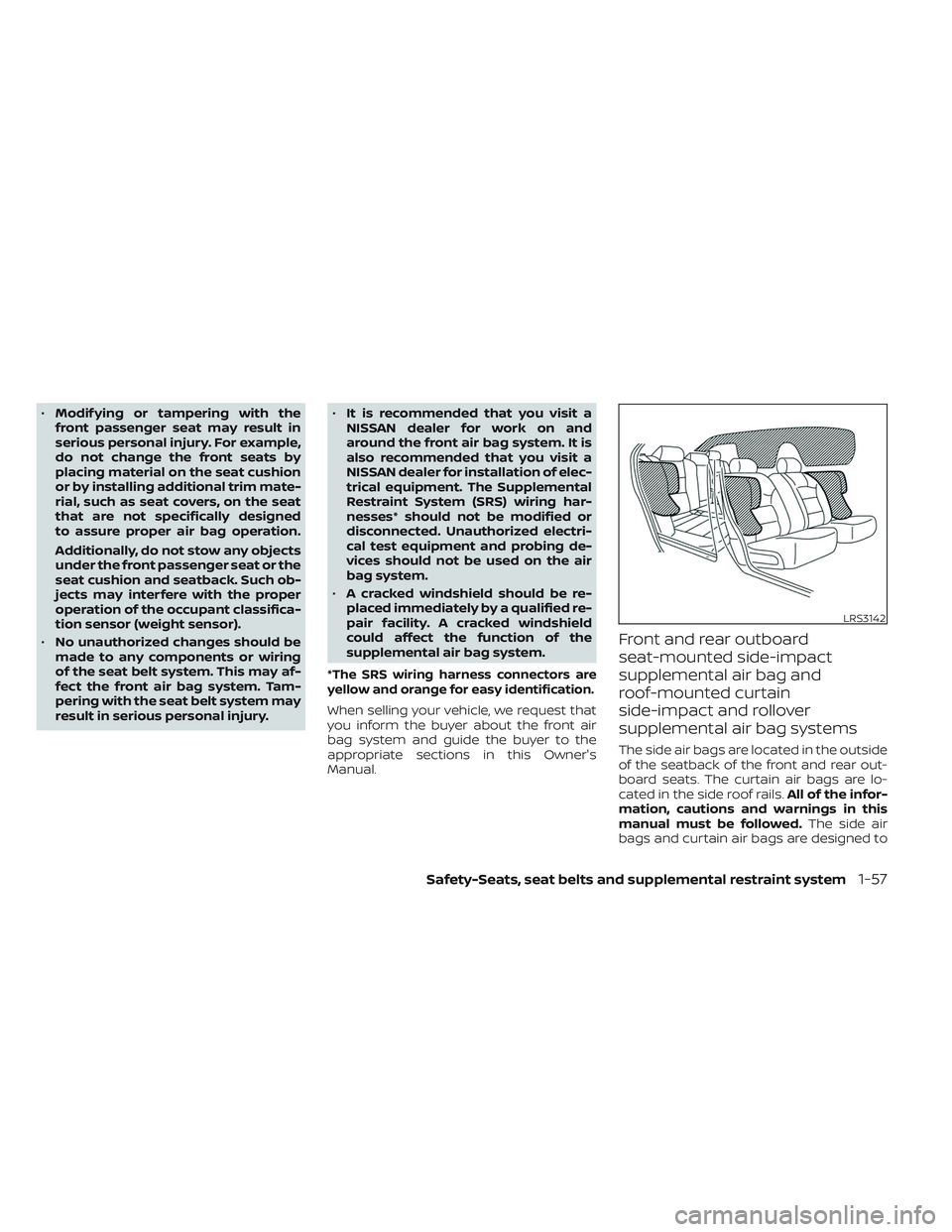 NISSAN MAXIMA 2023 User Guide •Modif ying or tampering with the
front passenger seat may result in
serious personal injury. For example,
do not change the front seats by
placing material on the seat cushion
or by installing addi NISSAN MAXIMA 2023 User Guide •Modif ying or tampering with the
front passenger seat may result in
serious personal injury. For example,
do not change the front seats by
placing material on the seat cushion
or by installing addi
