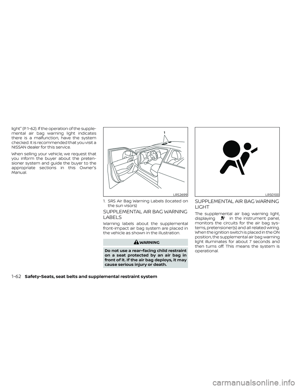 NISSAN MAXIMA 2023 Owners Manual light" (P. 1-62). If the operation of the supple-
mental air bag warning light indicates
there is a malfunction, have the system
checked. It is recommended that you visit a
NISSAN dealer for this NISSAN MAXIMA 2023 Owners Manual light" (P. 1-62). If the operation of the supple-
mental air bag warning light indicates
there is a malfunction, have the system
checked. It is recommended that you visit a
NISSAN dealer for this