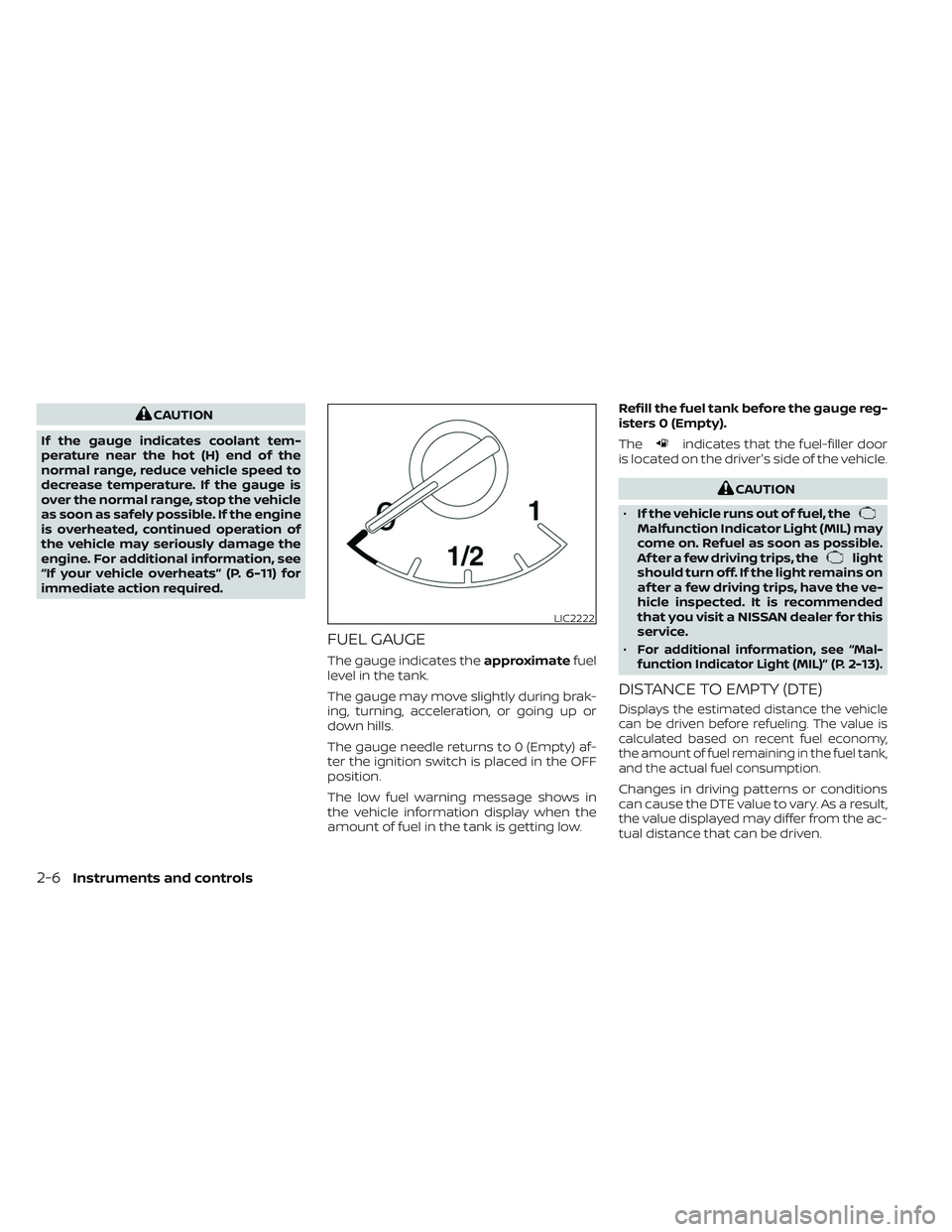 NISSAN MAXIMA 2023 Owners Manual CAUTION
If the gauge indicates coolant tem-
perature near the hot (H) end of the
normal range, reduce vehicle speed to
decrease temperature. If the gauge is
over the normal range, stop the vehicle
as NISSAN MAXIMA 2023 Owners Manual CAUTION
If the gauge indicates coolant tem-
perature near the hot (H) end of the
normal range, reduce vehicle speed to
decrease temperature. If the gauge is
over the normal range, stop the vehicle
as