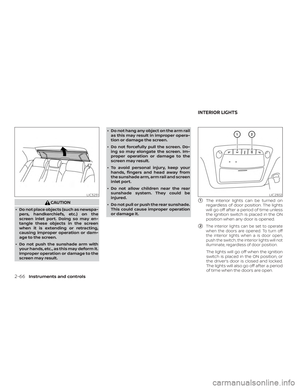 NISSAN MAXIMA PLATINUM 2018  Owners Manual CAUTION
∙ Do not place objects (such as newspa-pers, handkerchiefs, etc.) on the
screen inlet port. Doing so may en-
tangle these objects in the screen
when it is extending or retracting,
causing im