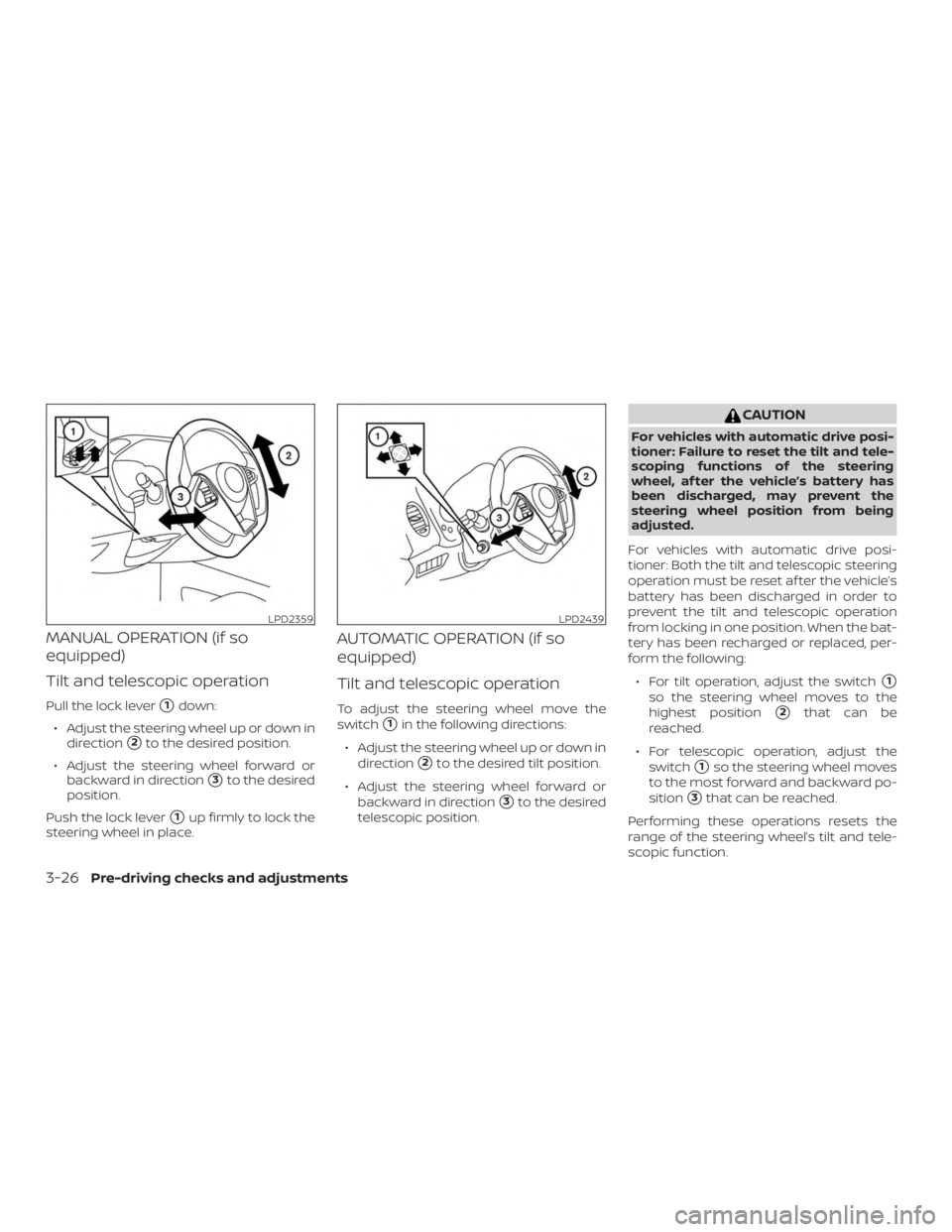NISSAN MAXIMA PLATINUM 2018  Owners Manual MANUAL OPERATION (if so
equipped)
Tilt and telescopic operation
Pull the lock lever1down:
∙ Adjust the steering wheel up or down in direction
2to the desired position.
∙ Adjust the steering whee