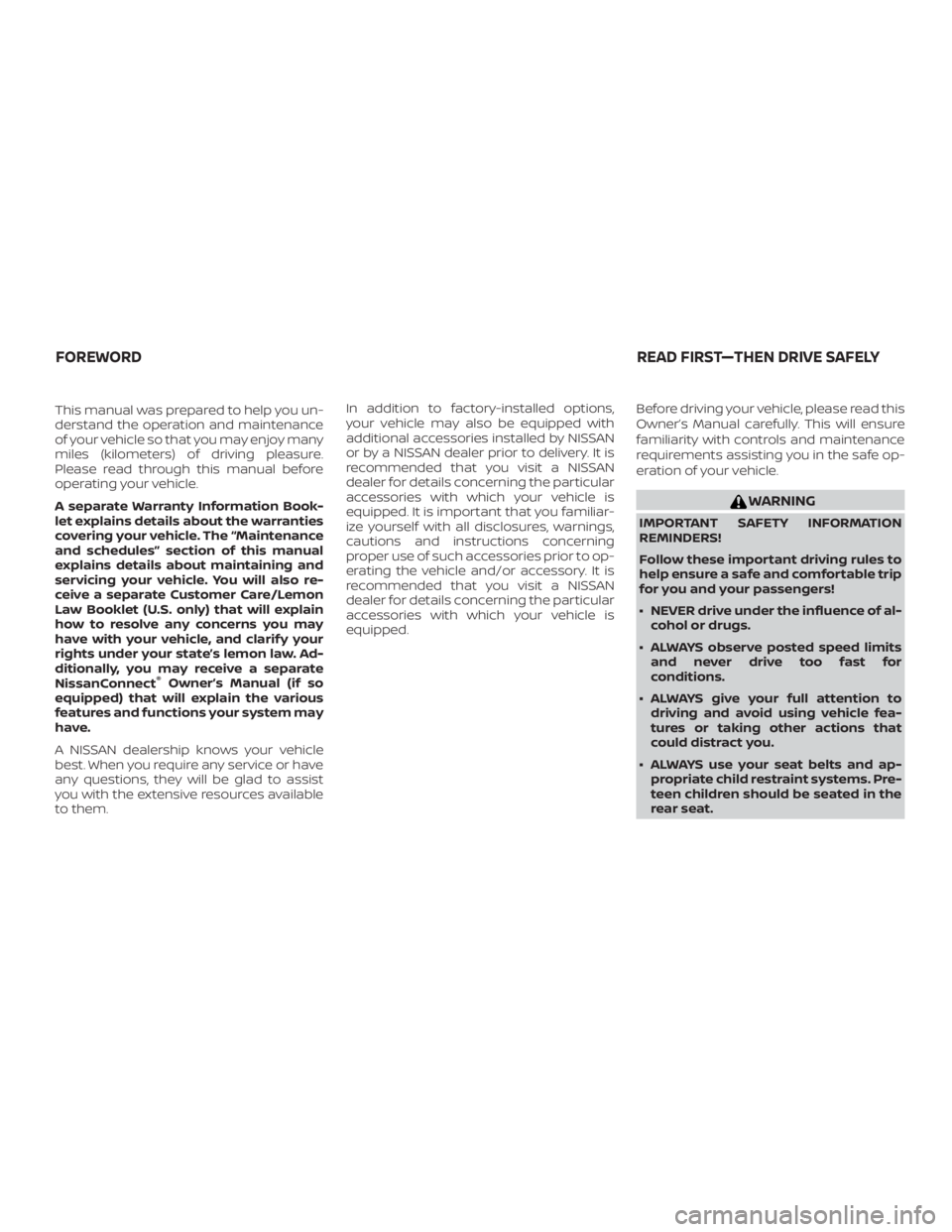 NISSAN MAXIMA PLATINUM 2018 Owners Manual This manual was prepared to help you un-
derstand the operation and maintenance
of your vehicle so that you may enjoy many
miles (kilometers) of driving pleasure.
Please read through this manual befor NISSAN MAXIMA PLATINUM 2018 Owners Manual This manual was prepared to help you un-
derstand the operation and maintenance
of your vehicle so that you may enjoy many
miles (kilometers) of driving pleasure.
Please read through this manual befor