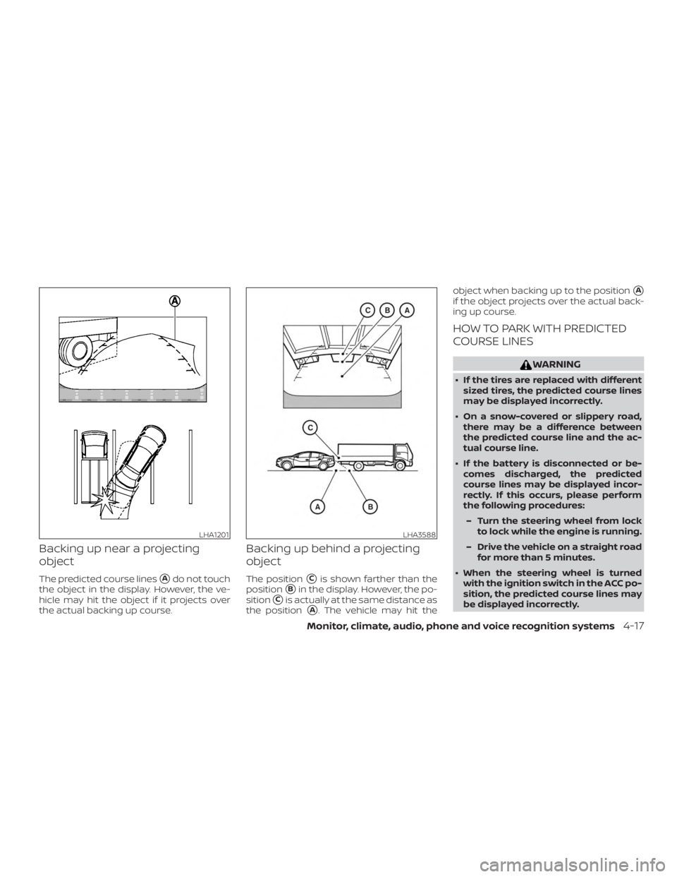 NISSAN MAXIMA PLATINUM 2018 User Guide Backing up near a projecting
object
The predicted course linesAdo not touch
the object in the display. However, the ve-
hicle may hit the object if it projects over
the actual backing up course.
Back