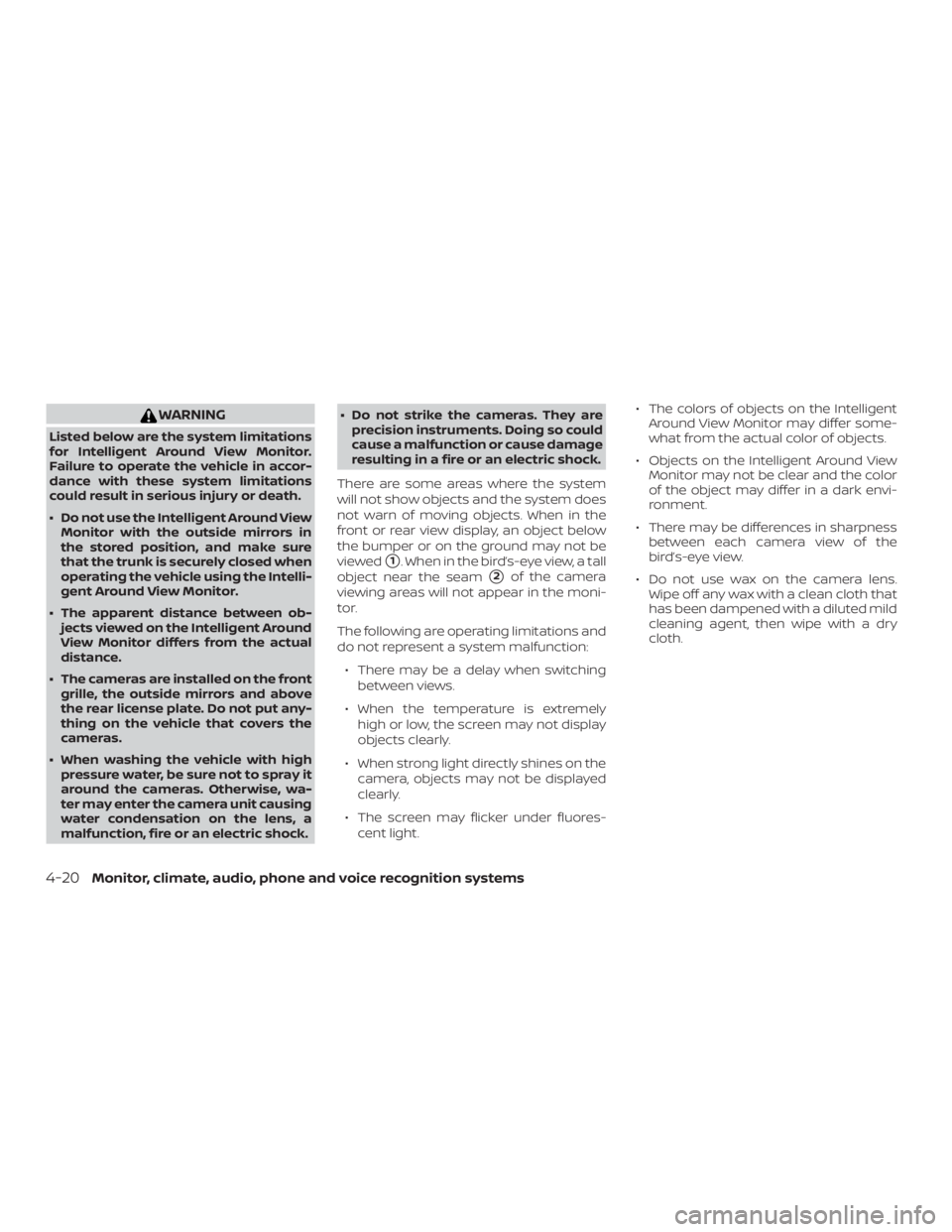 NISSAN MAXIMA PLATINUM 2018 User Guide WARNING
Listed below are the system limitations
for Intelligent Around View Monitor.
Failure to operate the vehicle in accor-
dance with these system limitations
could result in serious injury or deat