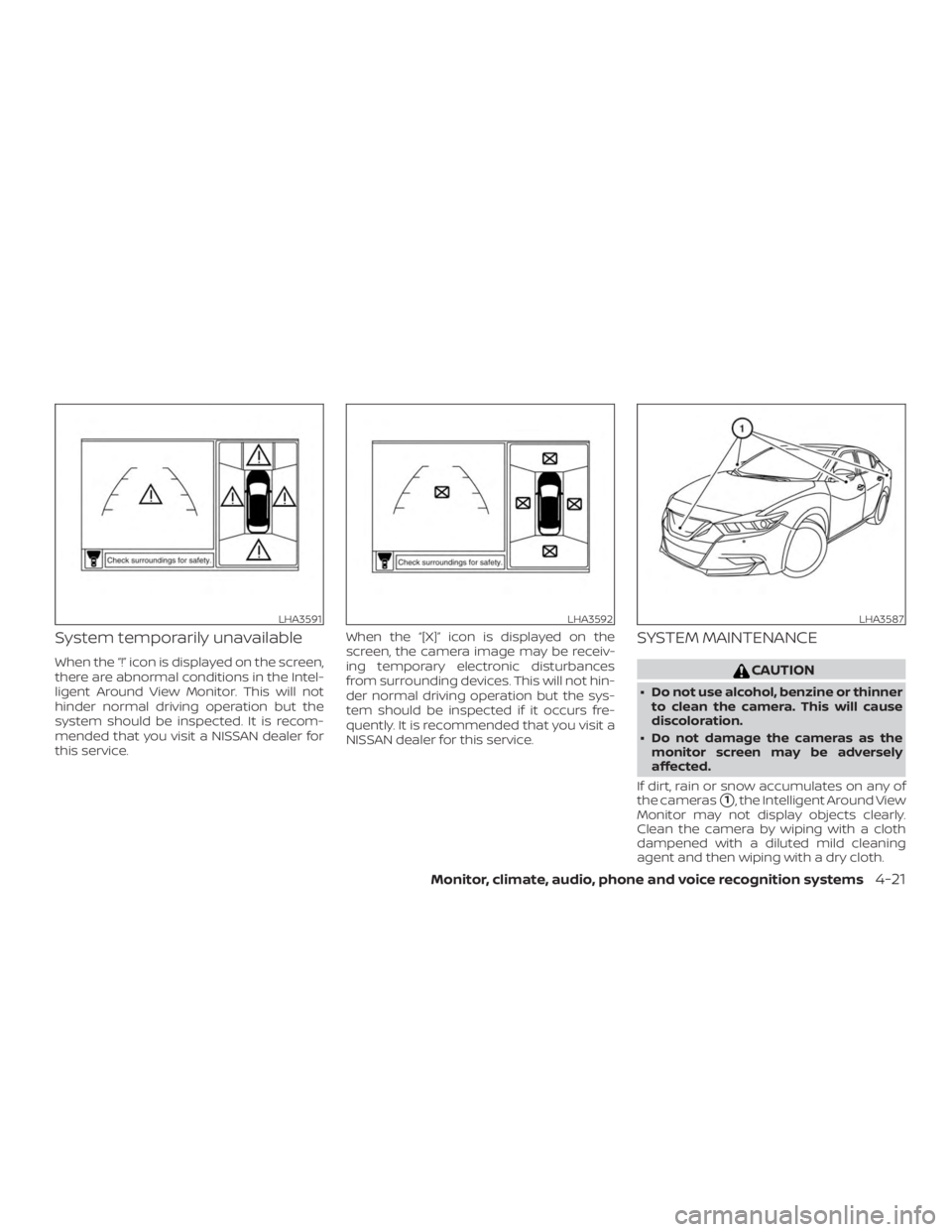 NISSAN MAXIMA PLATINUM 2018 Owners Manual System temporarily unavailable
When the “!” icon is displayed on the screen,
there are abnormal conditions in the Intel-
ligent Around View Monitor. This will not
hinder normal driving operation b NISSAN MAXIMA PLATINUM 2018 Owners Manual System temporarily unavailable
When the “!” icon is displayed on the screen,
there are abnormal conditions in the Intel-
ligent Around View Monitor. This will not
hinder normal driving operation b