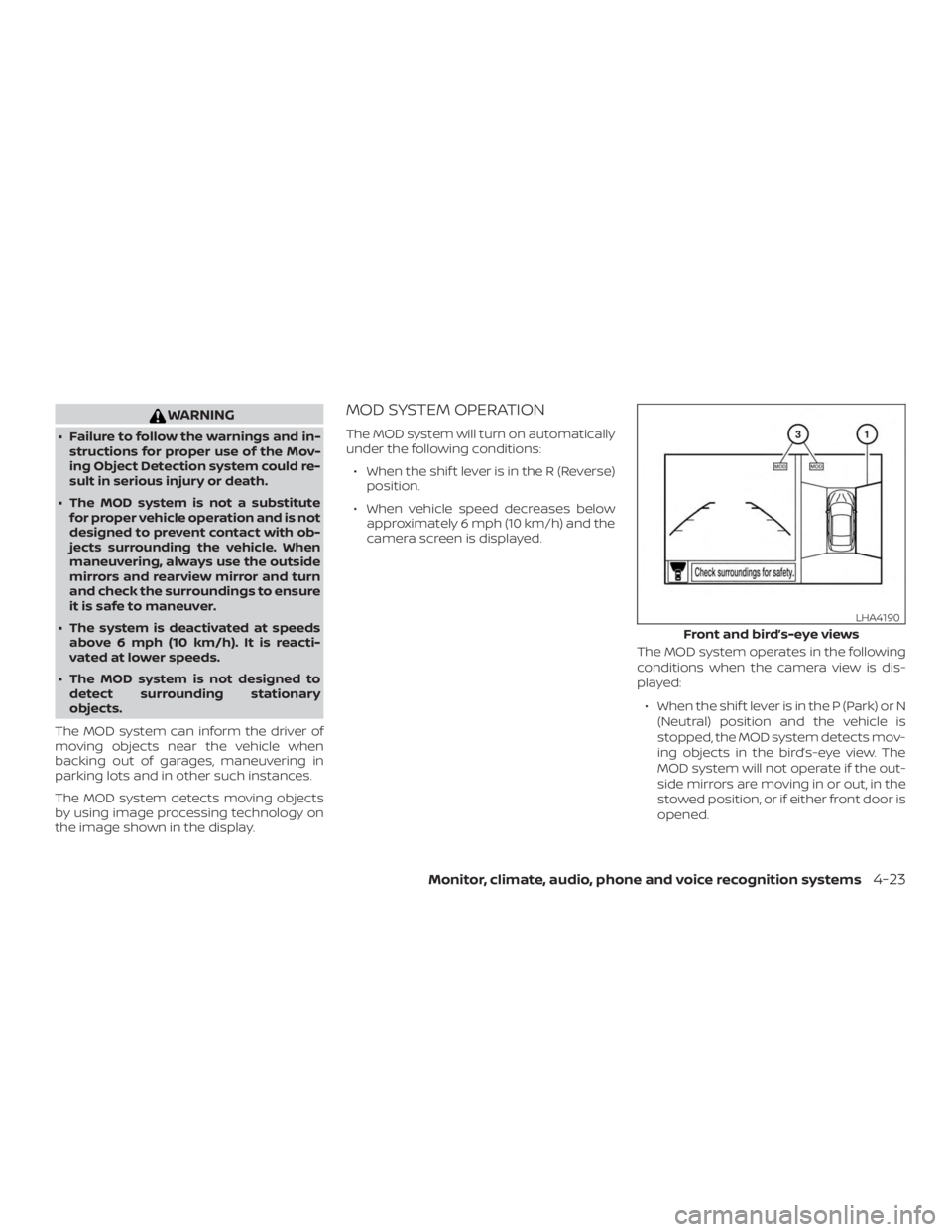 NISSAN MAXIMA PLATINUM 2018 Owners Manual WARNING
∙ Failure to follow the warnings and in-structions for proper use of the Mov-
ing Object Detection system could re-
sult in serious injury or death.
∙ The MOD system is not a substitute fo NISSAN MAXIMA PLATINUM 2018 Owners Manual WARNING
∙ Failure to follow the warnings and in-structions for proper use of the Mov-
ing Object Detection system could re-
sult in serious injury or death.
∙ The MOD system is not a substitute fo