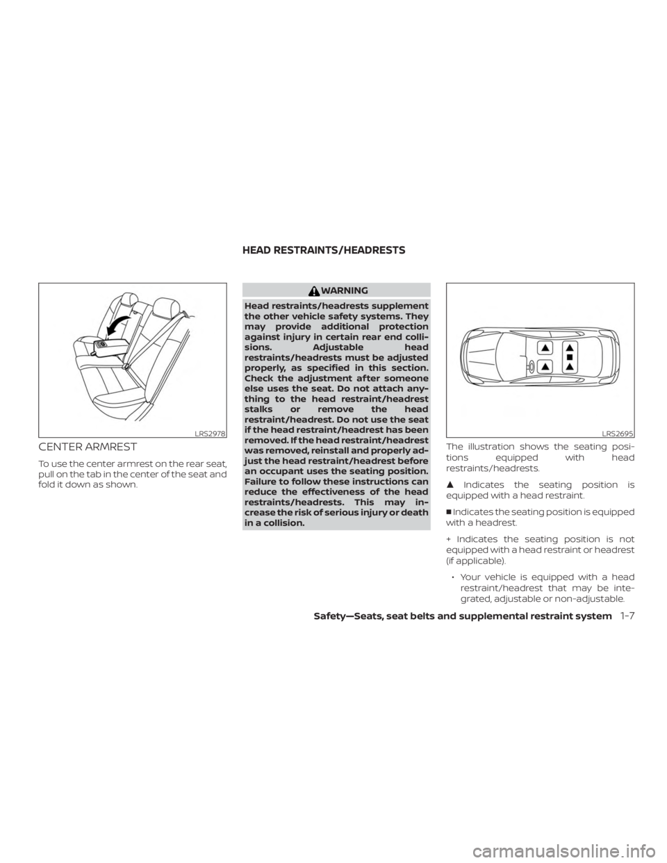 NISSAN MAXIMA PLATINUM 2018 Owners Manual CENTER ARMREST
To use the center armrest on the rear seat,
pull on the tab in the center of the seat and
fold it down as shown. 