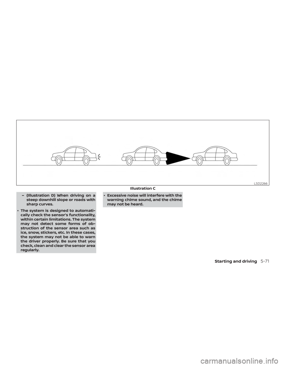 NISSAN MAXIMA PLATINUM 2018  Owners Manual – (Illustration D) When driving on asteep downhill slope or roads with
sharp curves.
∙ The system is designed to automati- cally check the sensor’s functionality,
within certain limitations. The