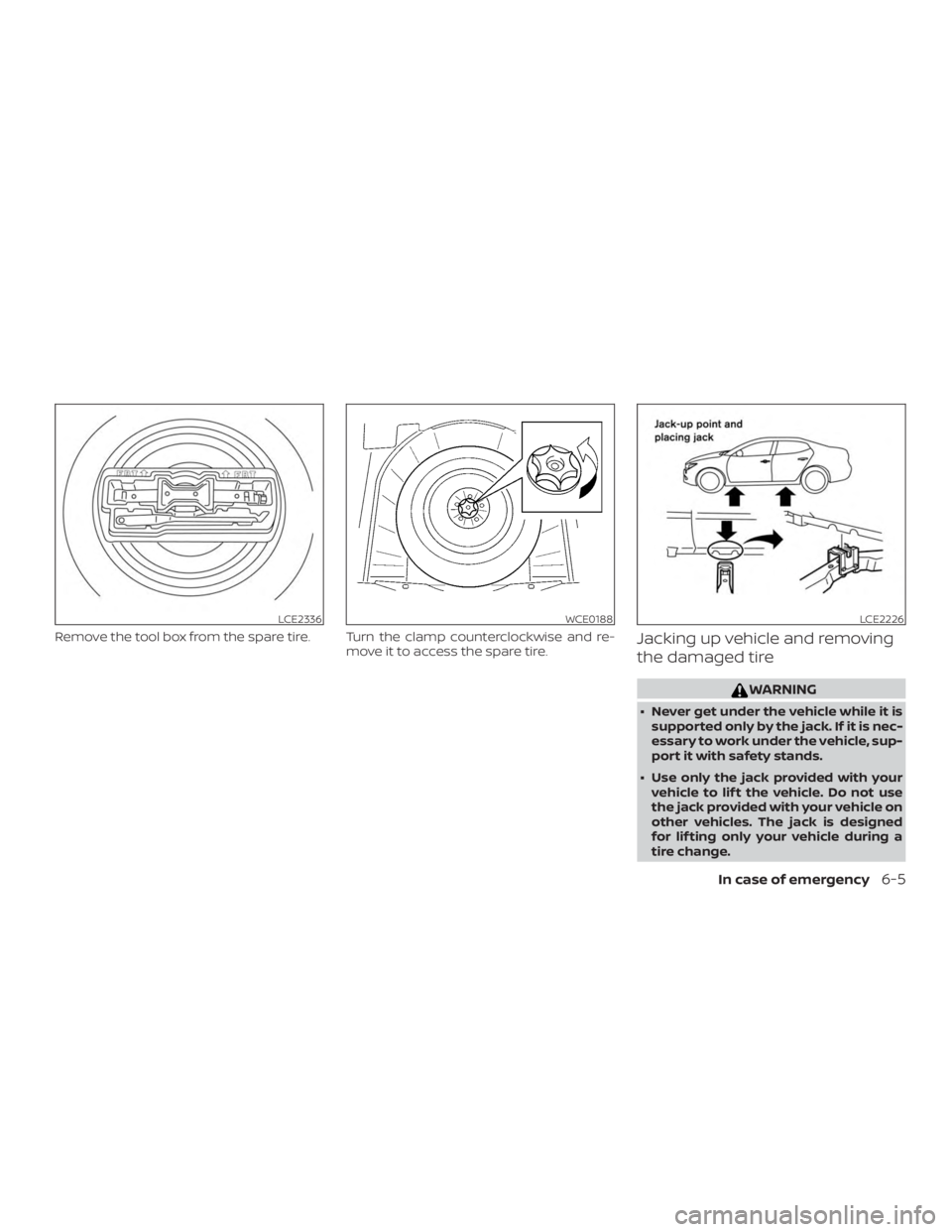 NISSAN MAXIMA PLATINUM 2018  Owners Manual Remove the tool box from the spare tire. Turn the clamp counterclockwise and re-move it to access the spare tire.Jacking up vehicle and removing
the damaged tire 