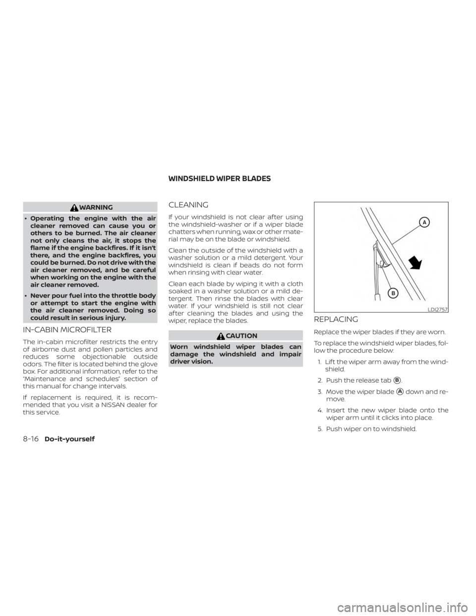 NISSAN MAXIMA PLATINUM 2018 Owners Manual WARNING
∙ Operating the engine with the aircleaner removed can cause you or
others to be burned. The air cleaner
not only cleans the air, it stops the
flame if the engine backfires. If it isn’t
th NISSAN MAXIMA PLATINUM 2018 Owners Manual WARNING
∙ Operating the engine with the aircleaner removed can cause you or
others to be burned. The air cleaner
not only cleans the air, it stops the
flame if the engine backfires. If it isn’t
th