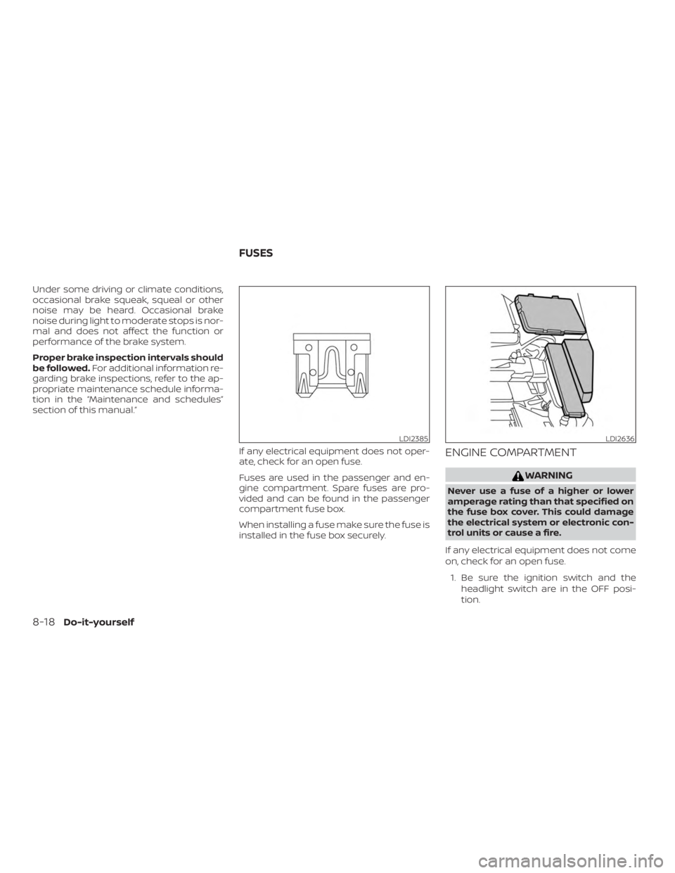 NISSAN MAXIMA PLATINUM 2018  Owners Manual Under some driving or climate conditions,
occasional brake squeak, squeal or other
noise may be heard. Occasional brake
noise during light to moderate stops is nor-
mal and does not affect the functio
