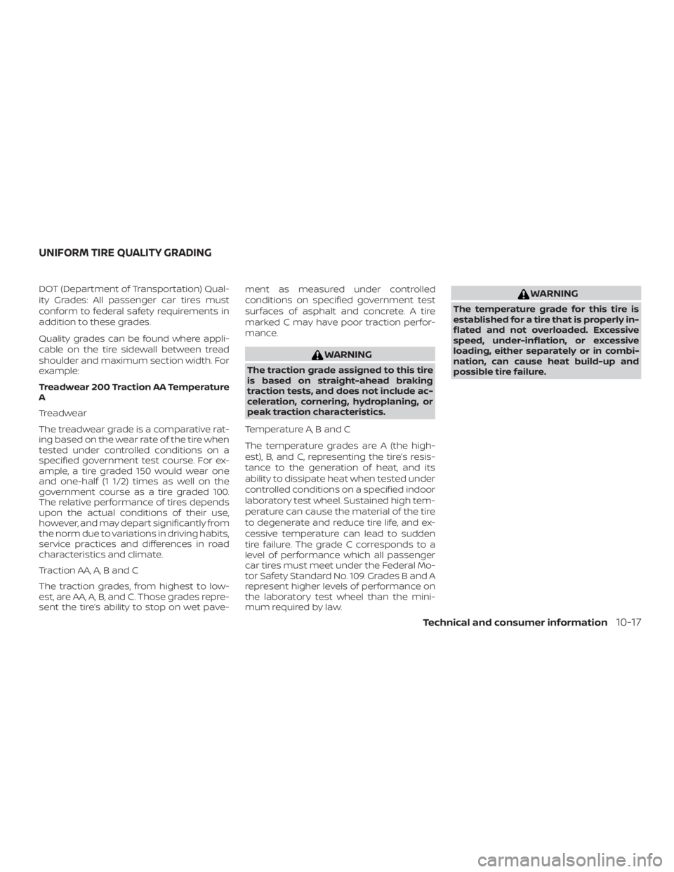 NISSAN MAXIMA PLATINUM 2018 Owners Manual DOT (Department of Transportation) Qual-
ity Grades: All passenger car tires must
conform to federal safety requirements in
addition to these grades.
Quality grades can be found where appli-
cable on NISSAN MAXIMA PLATINUM 2018 Owners Manual DOT (Department of Transportation) Qual-
ity Grades: All passenger car tires must
conform to federal safety requirements in
addition to these grades.
Quality grades can be found where appli-
cable on