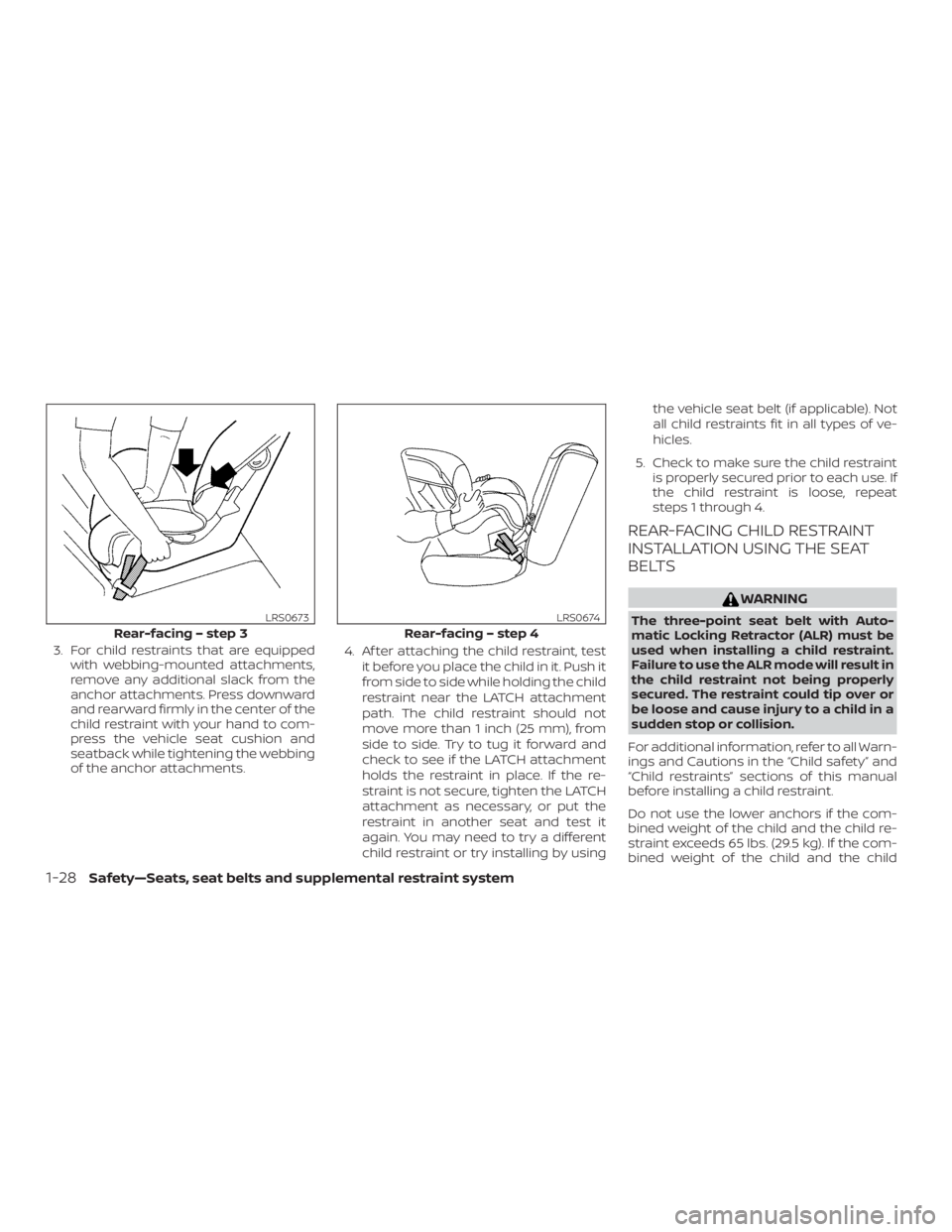 NISSAN MAXIMA PLATINUM 2018 Service Manual 3. For child restraints that are equippedwith webbing-mounted attachments,
remove any additional slack from the
anchor attachments. Press downward
and rearward firmly in the center of the
child restra NISSAN MAXIMA PLATINUM 2018 Service Manual 3. For child restraints that are equippedwith webbing-mounted attachments,
remove any additional slack from the
anchor attachments. Press downward
and rearward firmly in the center of the
child restra