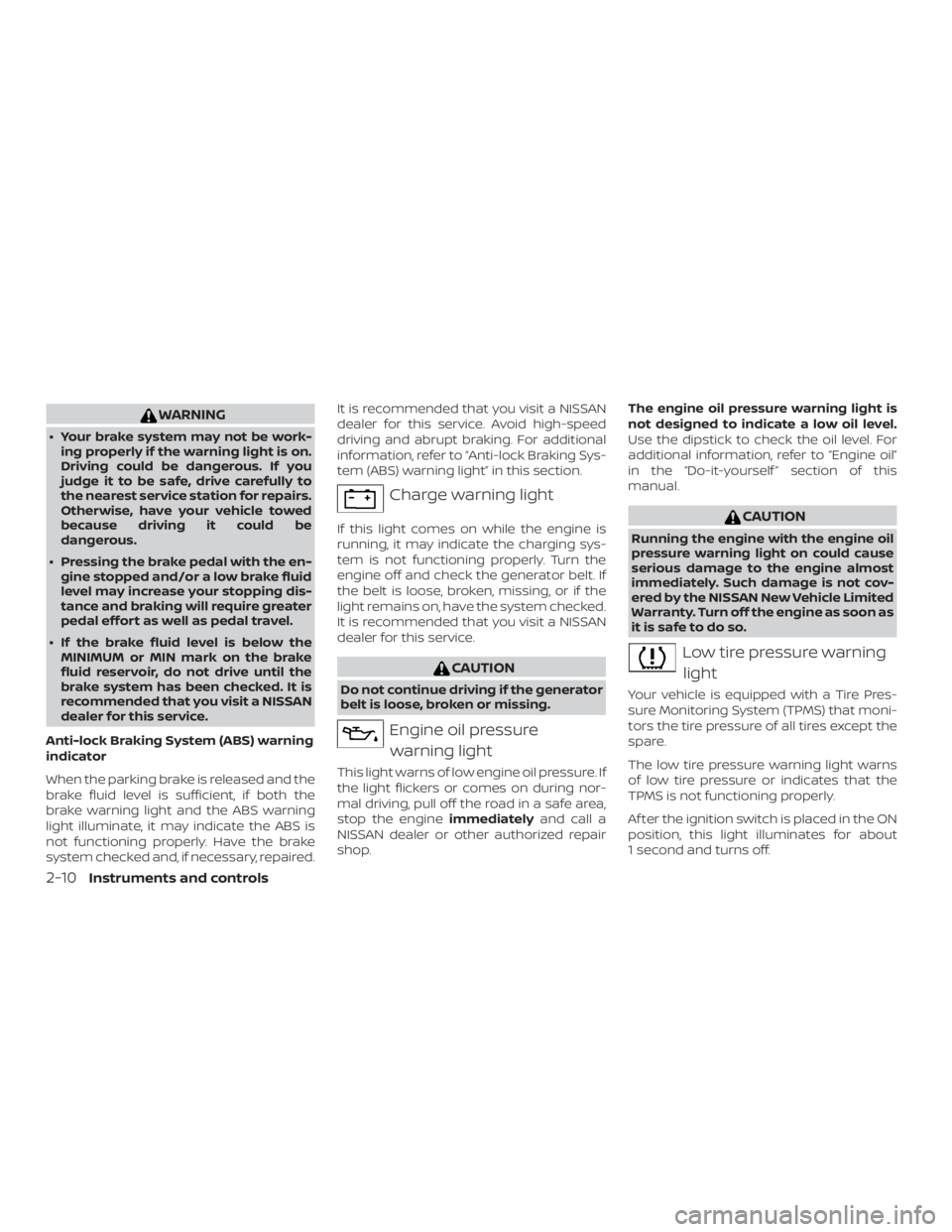 NISSAN MAXIMA PLATINUM 2018 Owners Manual WARNING
∙ Your brake system may not be work-ing properly if the warning light is on.
Driving could be dangerous. If you
judge it to be safe, drive carefully to
the nearest service station for repair NISSAN MAXIMA PLATINUM 2018 Owners Manual WARNING
∙ Your brake system may not be work-ing properly if the warning light is on.
Driving could be dangerous. If you
judge it to be safe, drive carefully to
the nearest service station for repair